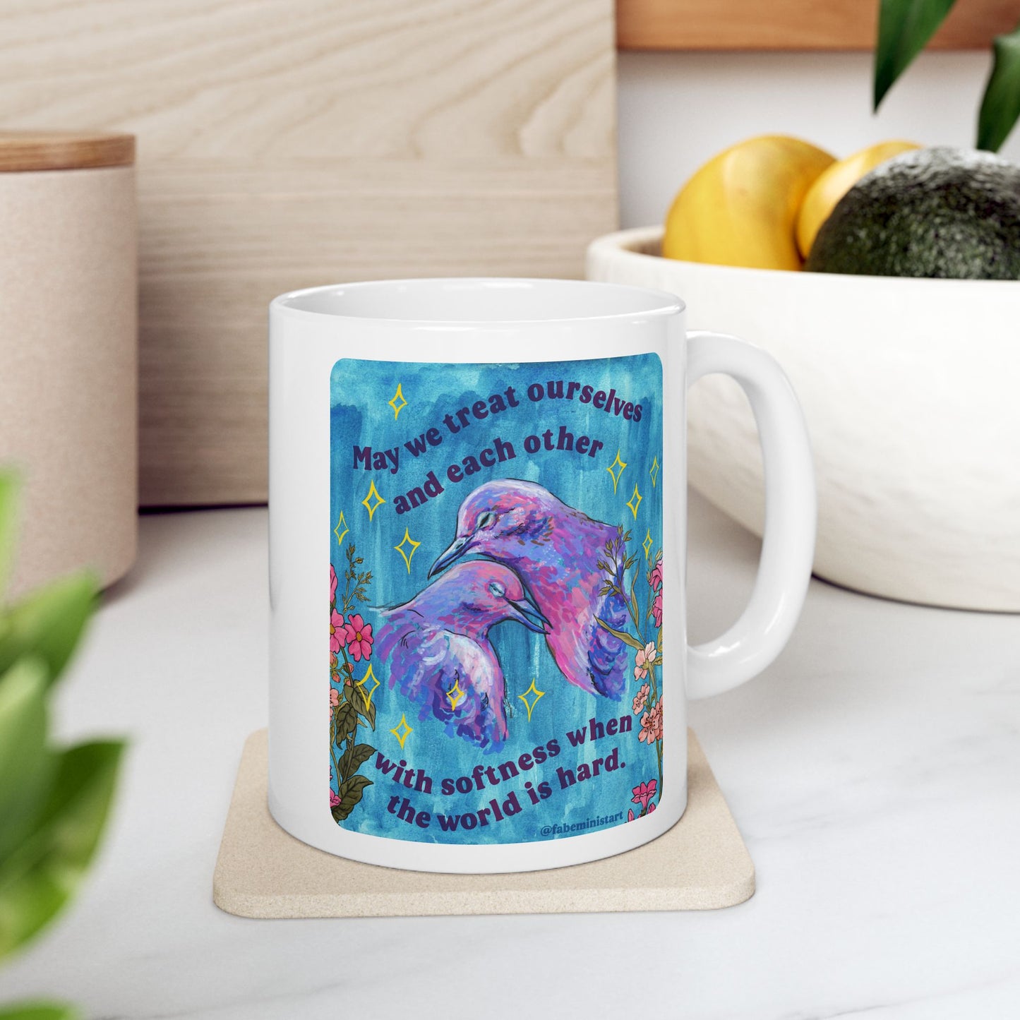 May we treat ourselves and each other with softness when the world is hard: Feminist Mug