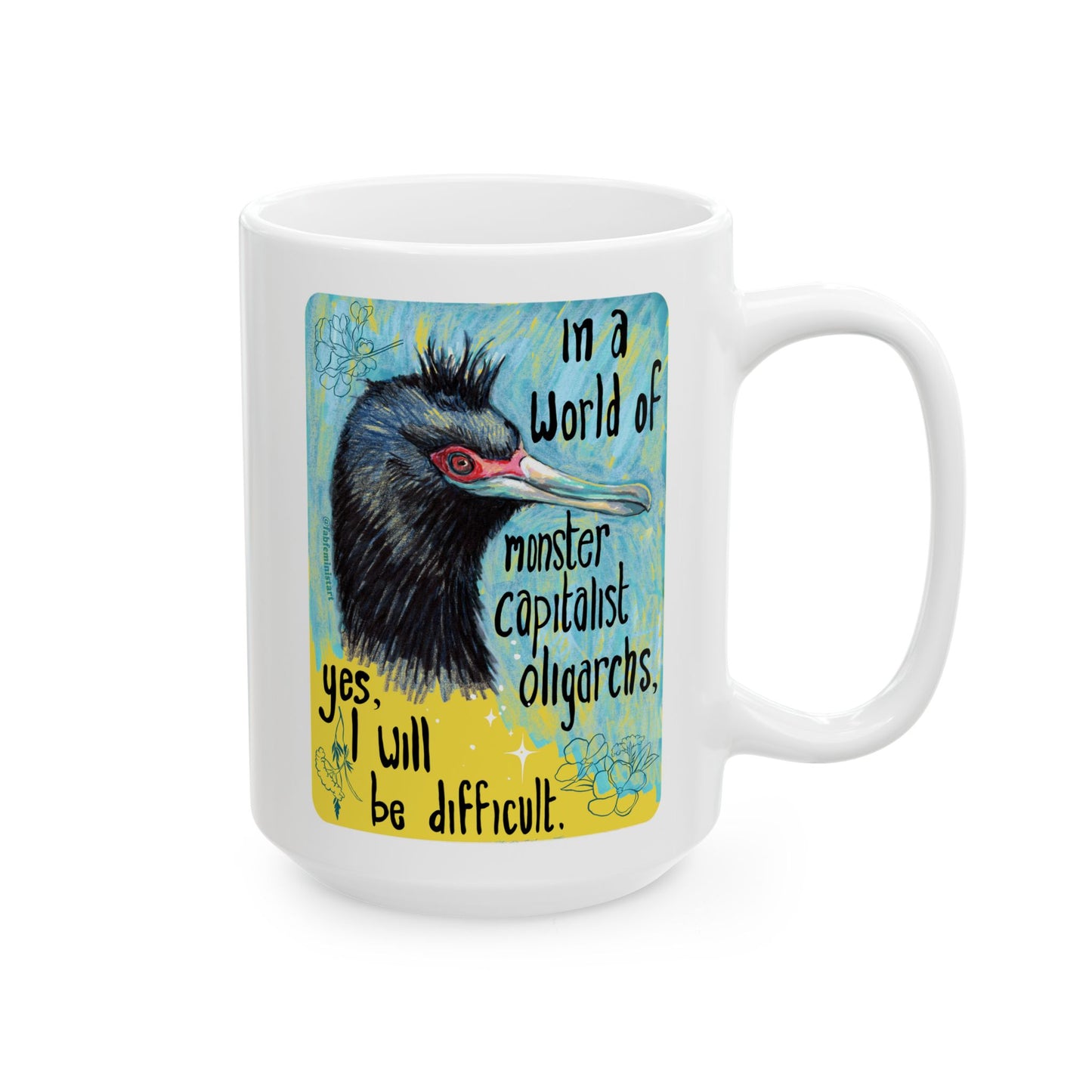 In a world of monster capitalist oligarchs, yes, I will be difficult: Feminist Mug