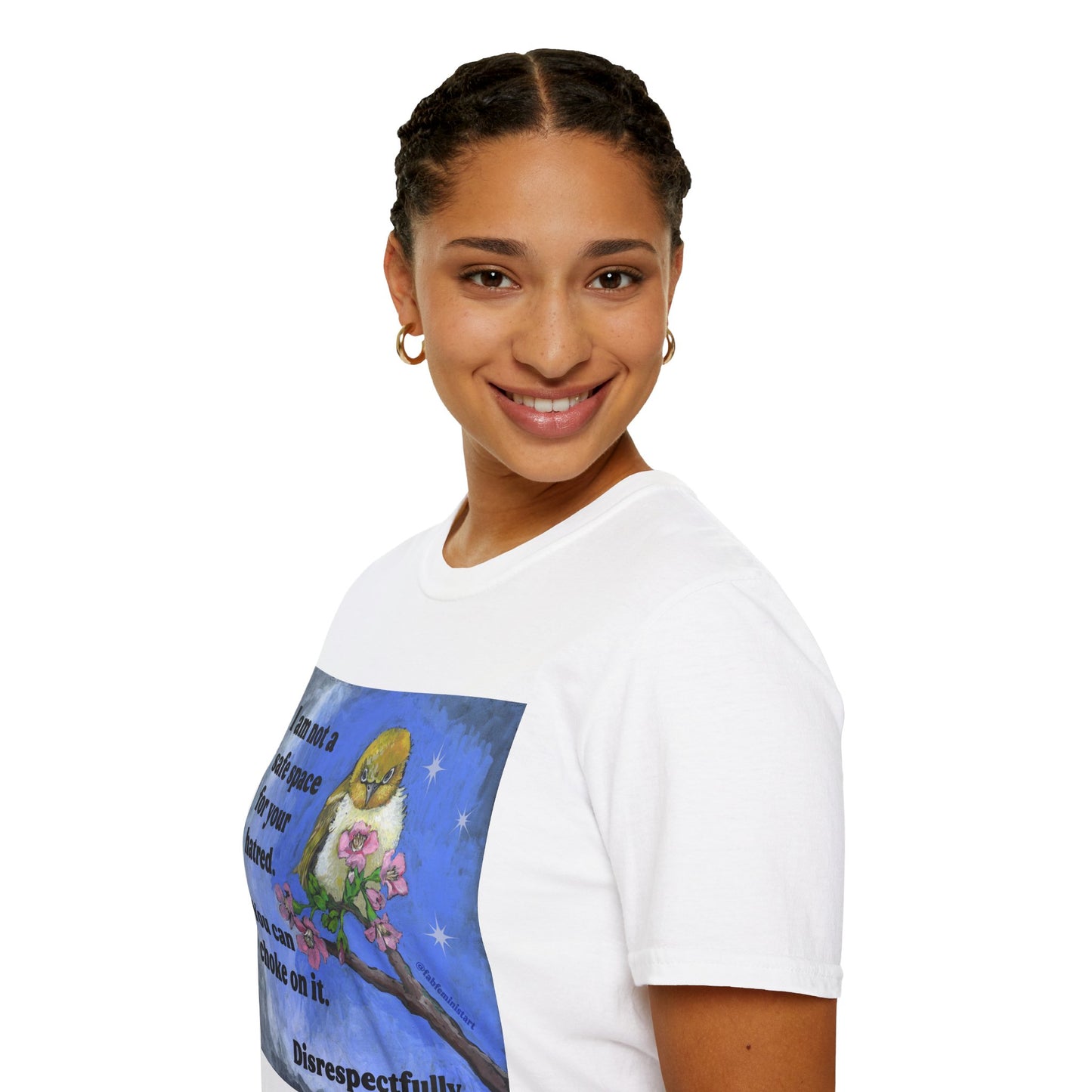 I am not a safe space for your hatred. You can choke on it. Disrespectfully: Feminist Shirt