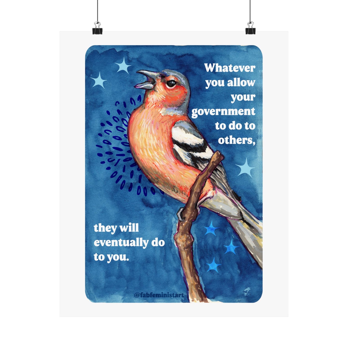 Whatever you allow your government to do to others, they will eventually do to you: Feminist Art Print