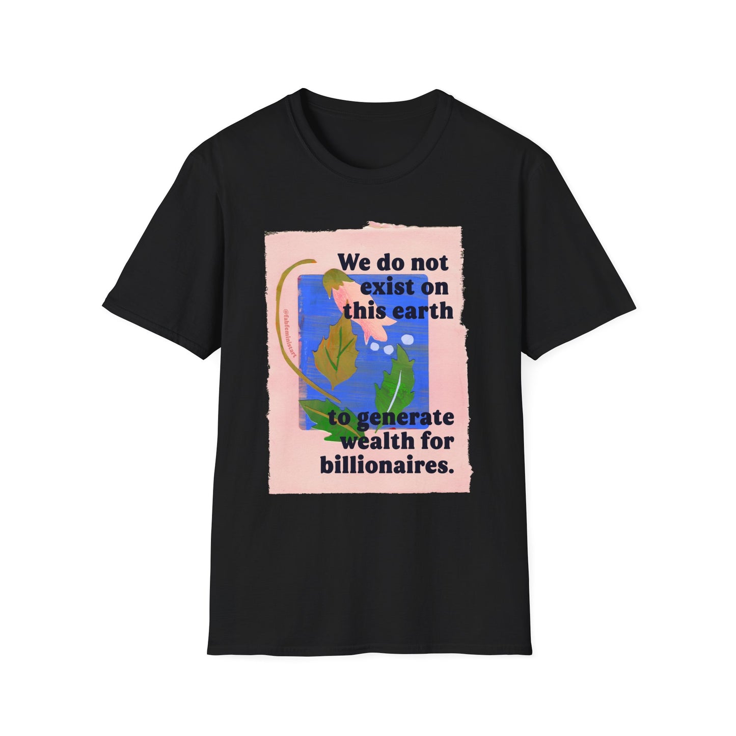 We do not exist on this earth to generate wealth for billionaires: feminist shirt