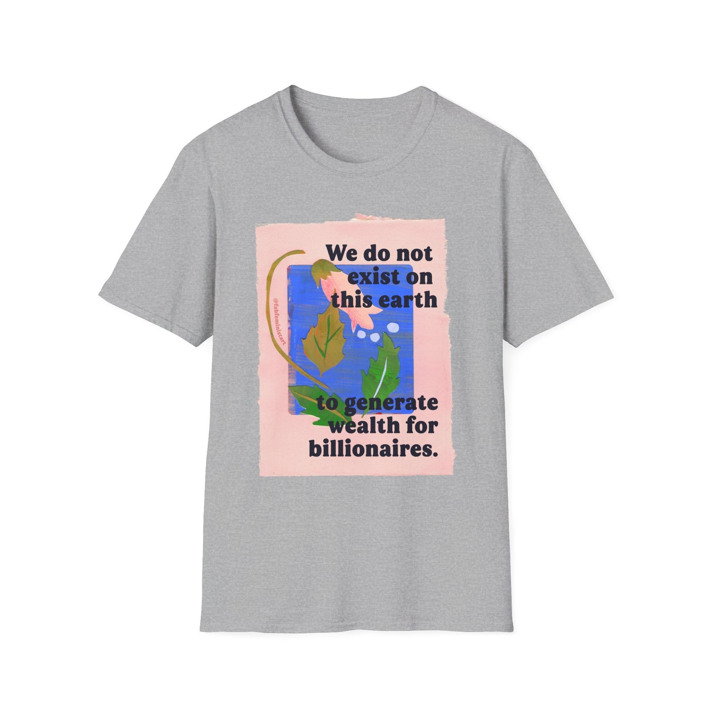 We do not exist on this earth to generate wealth for billionaires: feminist shirt