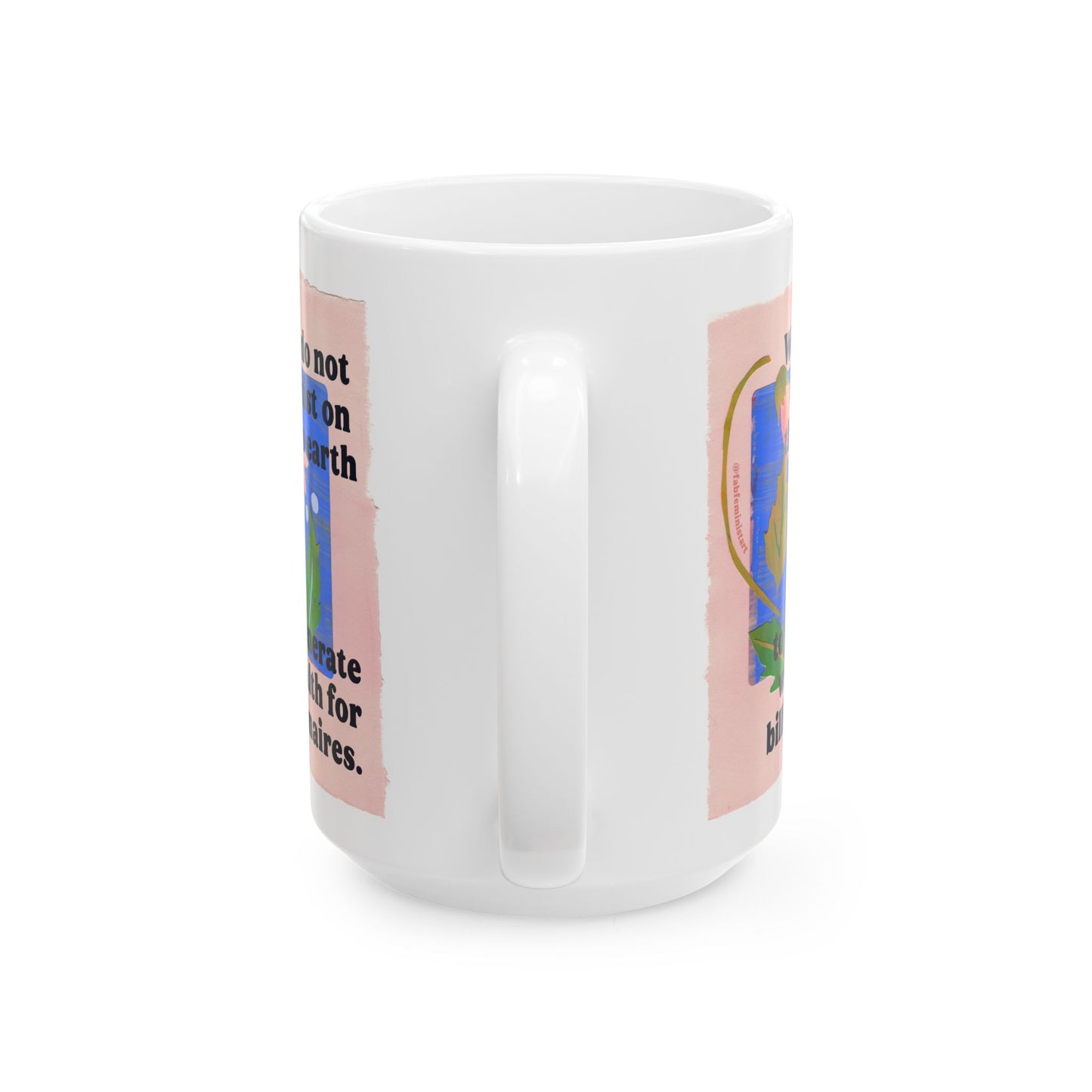 We do not exist on this earth to generate wealth for billionaires: feminist mug
