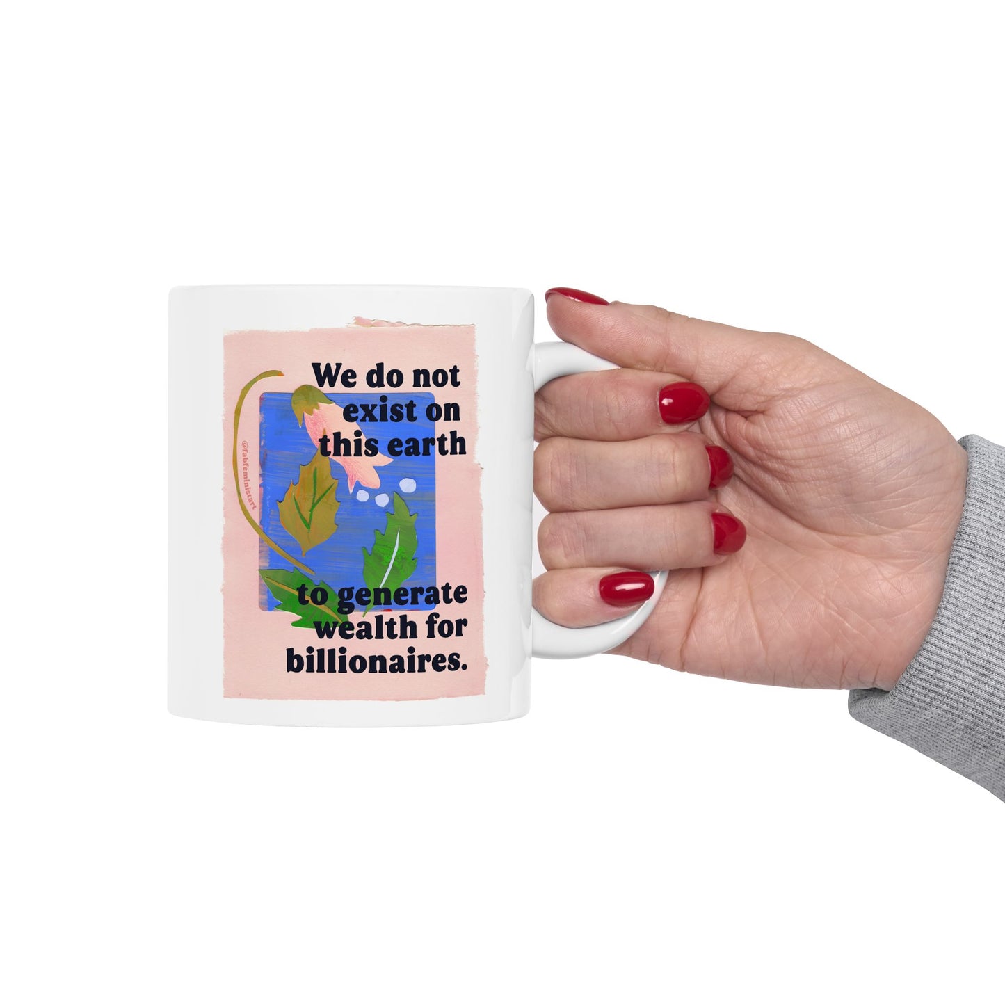 We do not exist on this earth to generate wealth for billionaires: feminist mug
