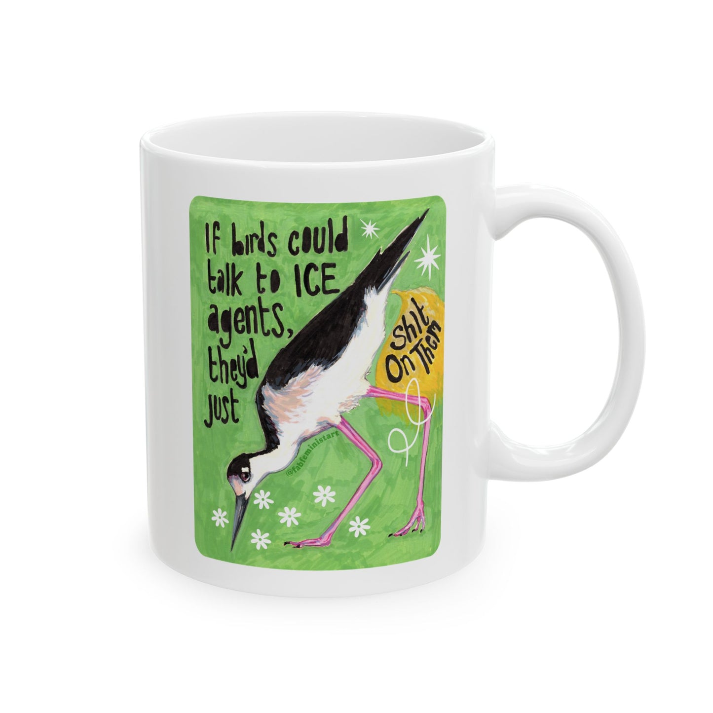 If Birds Could Talk To ICE They'd Just Shit On Them: Feminist Mug