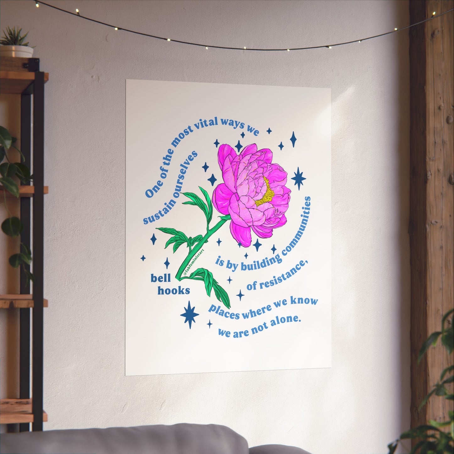 One of the most vital ways we sustain ourselves is by building communities of resistance, bell hooks: Feminist Art Print