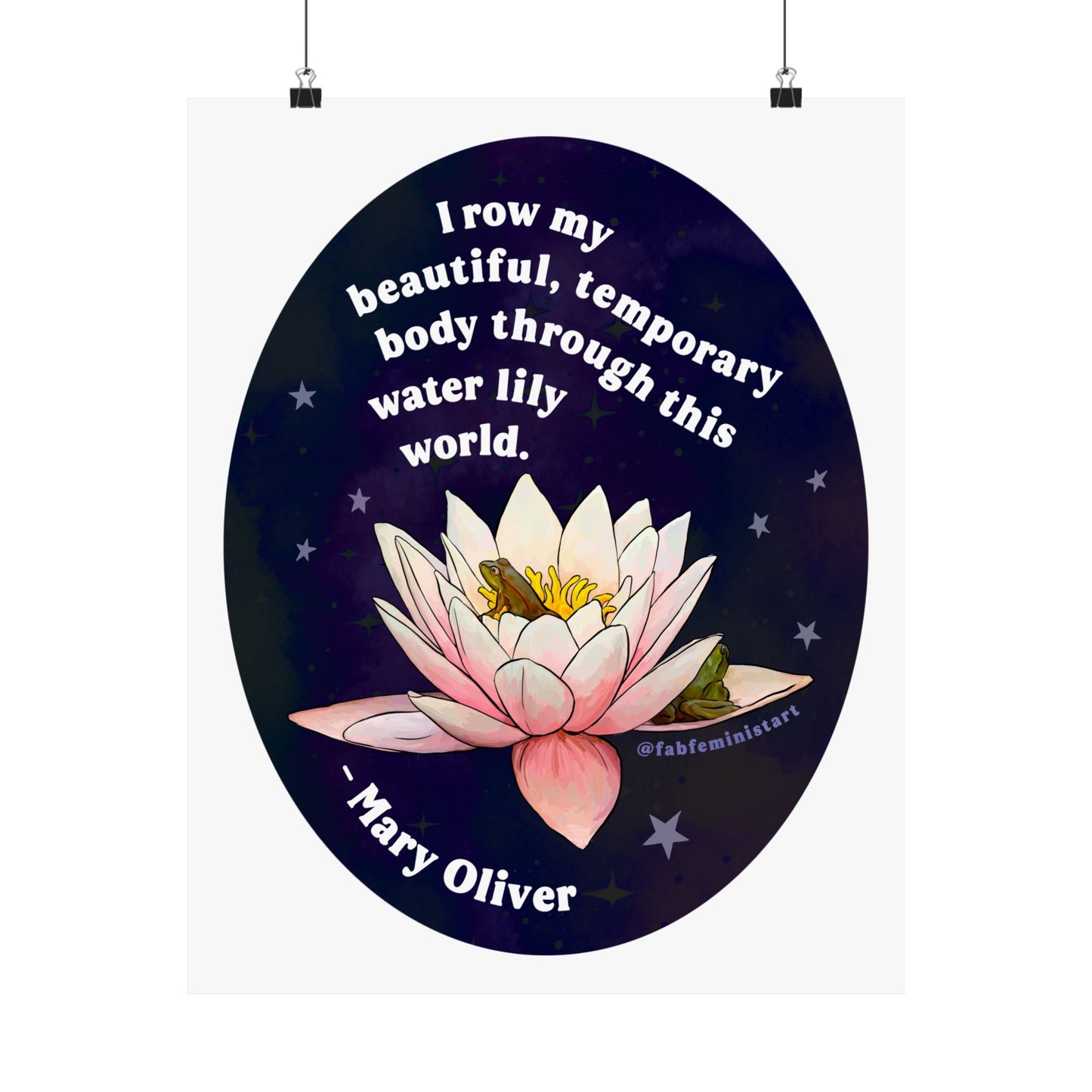 I row my beautiful, temporary body through this water lily world, Mary Oliver: Feminist Art Print