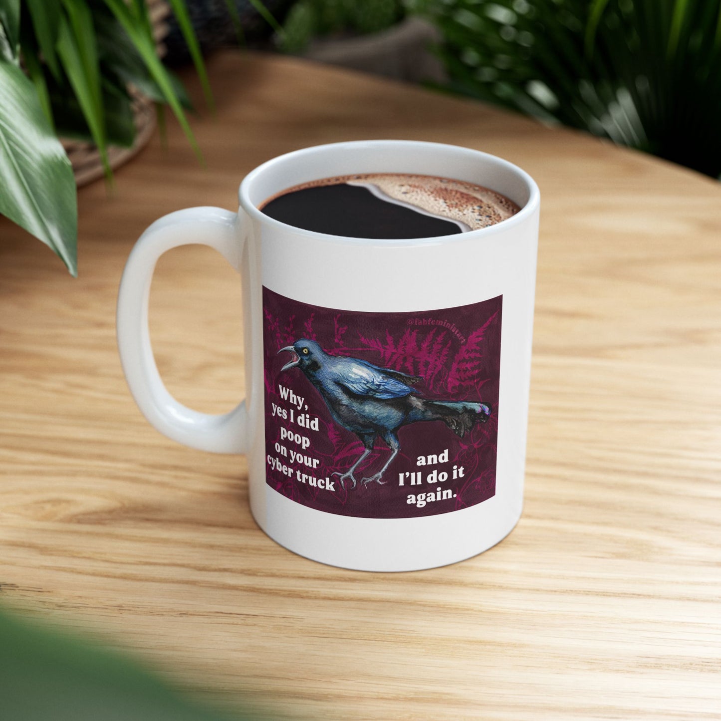 Why yes I did poop on your cyber truck and I'll do it again: Feminist Mug