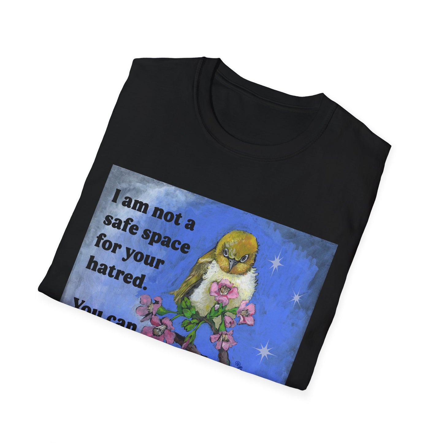 I am not a safe space for your hatred. You can choke on it. Disrespectfully: Feminist Shirt