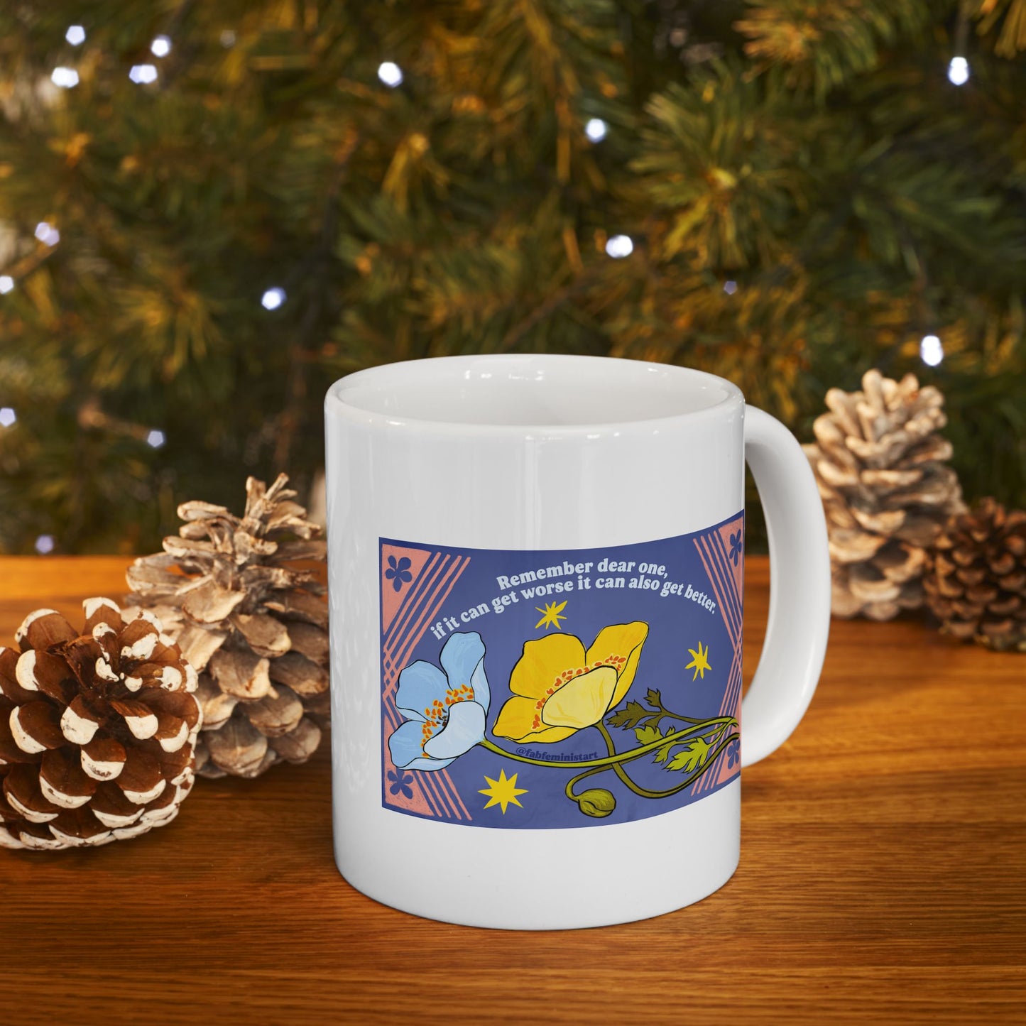Remember dear one if it can get worse it can also get better: Feminist Mug