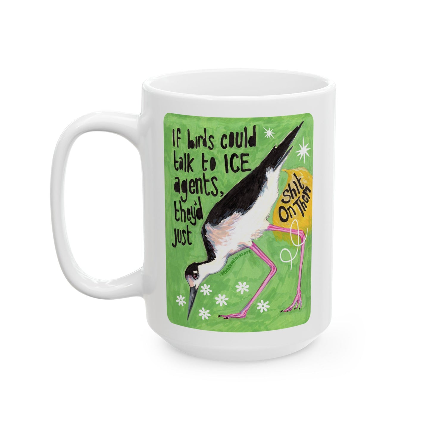 If Birds Could Talk To ICE They'd Just Shit On Them: Feminist Mug