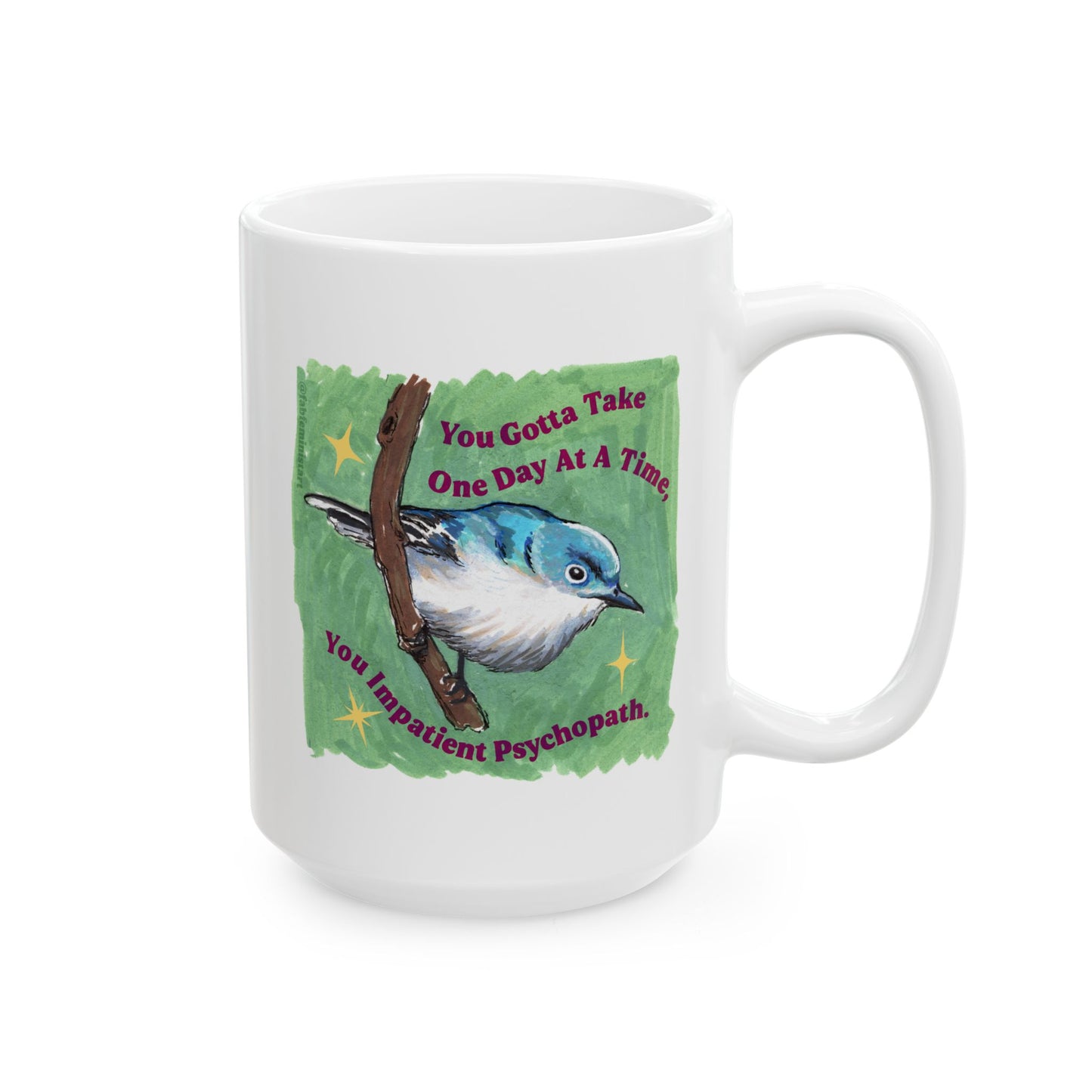 You Gotta Take One Day At A Time You Impatient Psychopath: Mental Health Mug