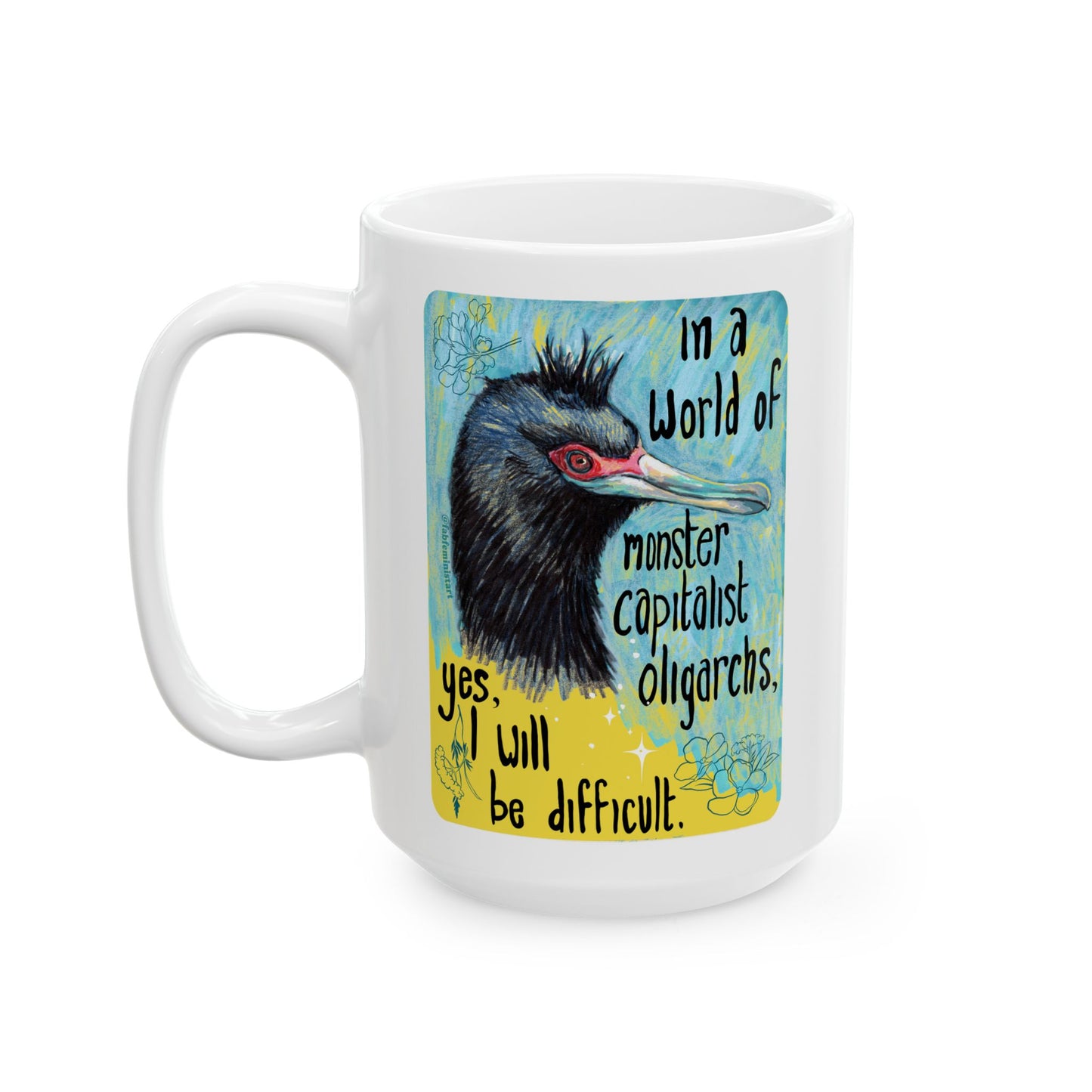 In a world of monster capitalist oligarchs, yes, I will be difficult: Feminist Mug