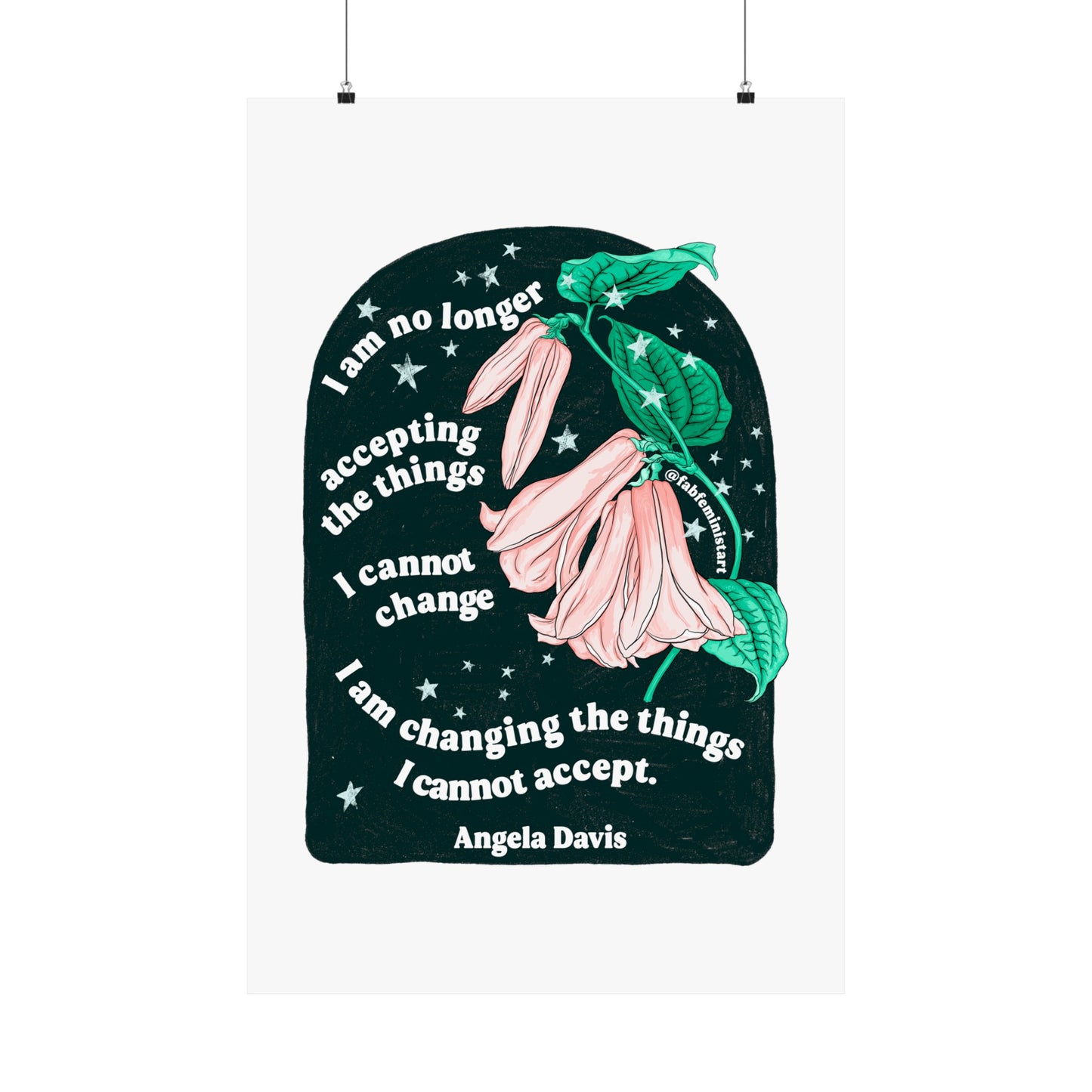 I am no longer accepting the things I cannot change. I am changing the things I cannot accept, Angela Davis: Feminist Art Print
