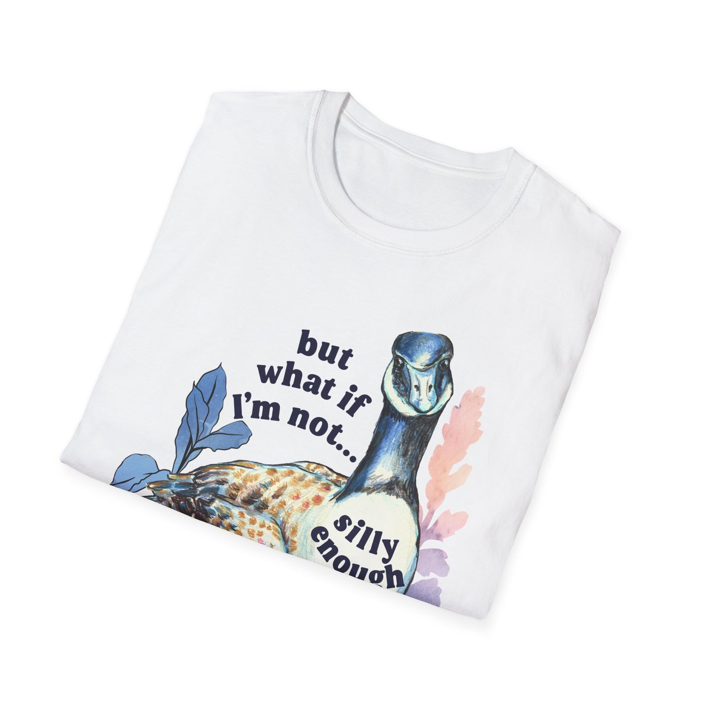 But What If I'm Not Silly Enough: Mental Health Shirt