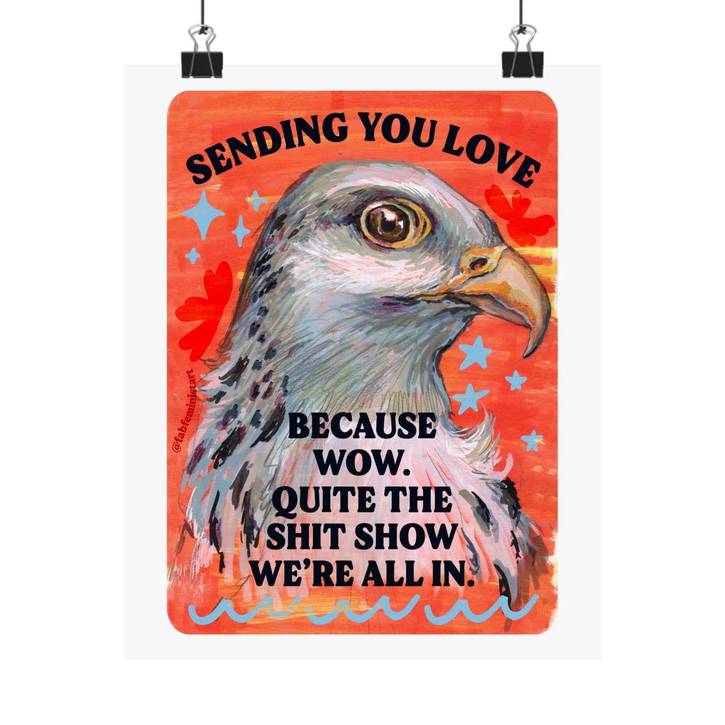 Sending you love because wow. Quite the shit show we're all in: Feminist print