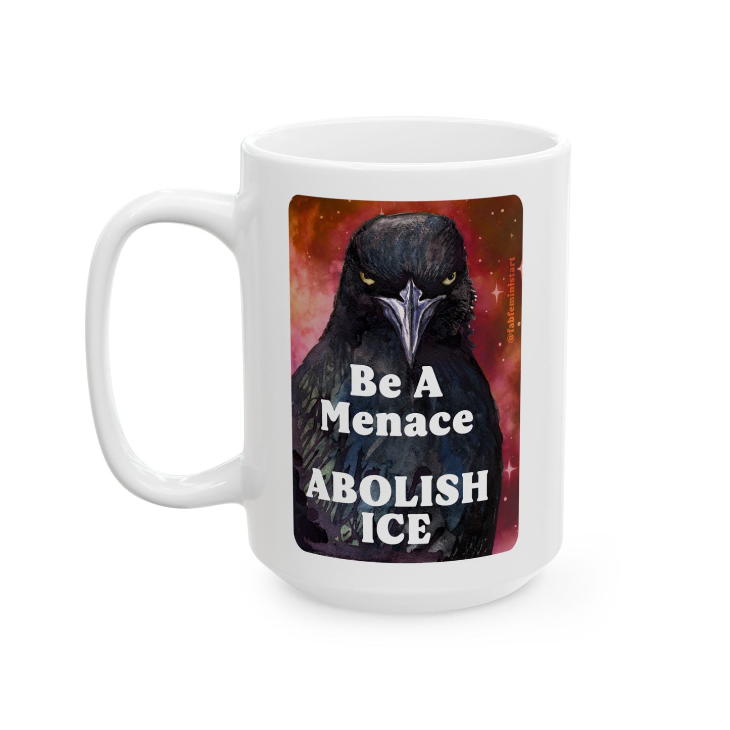 Be a menace ABOLISH ICE: Feminist Mug