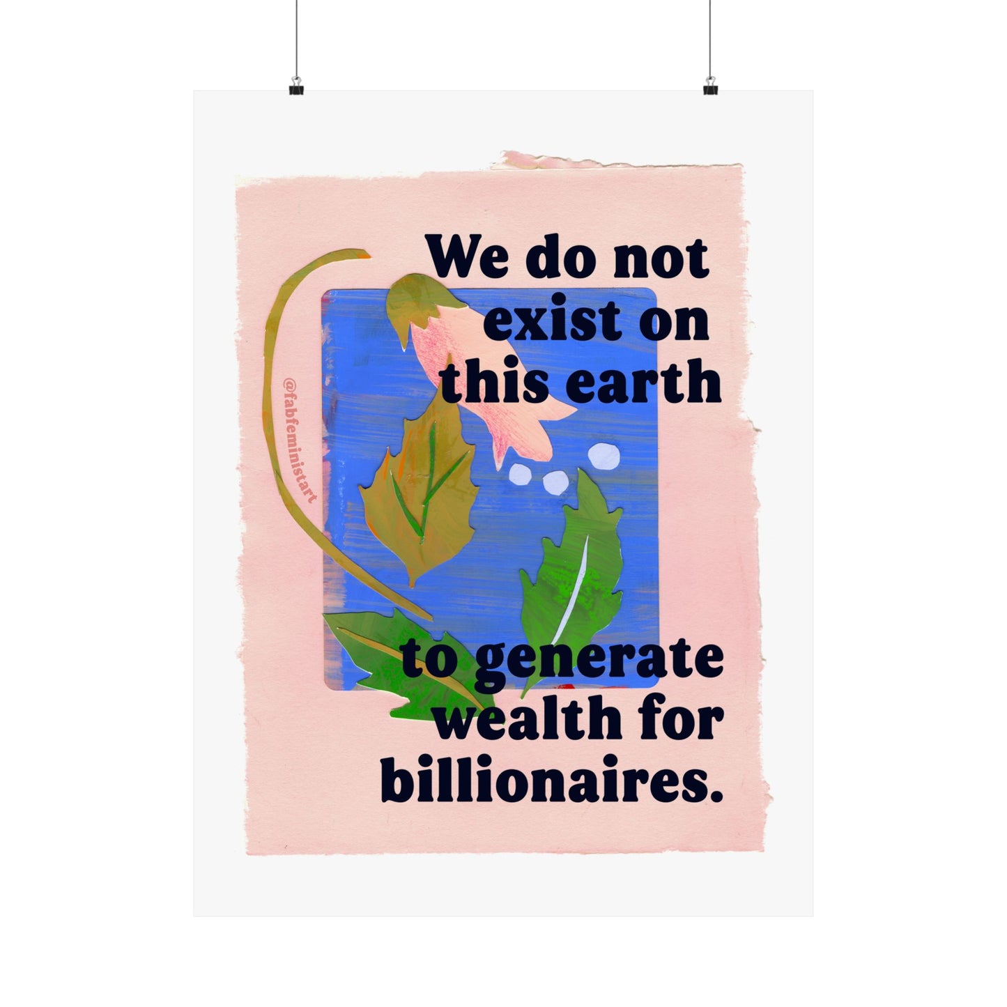 We do not exist on this earth to generate wealth for billionaires: feminist art print