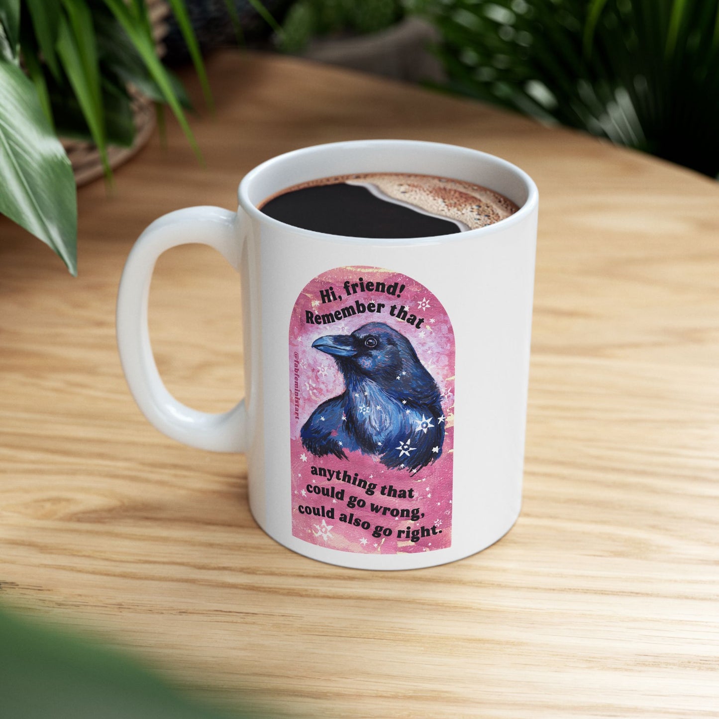 Hi friend remember that anything that could go wrong could also go right: Mental Health Mug