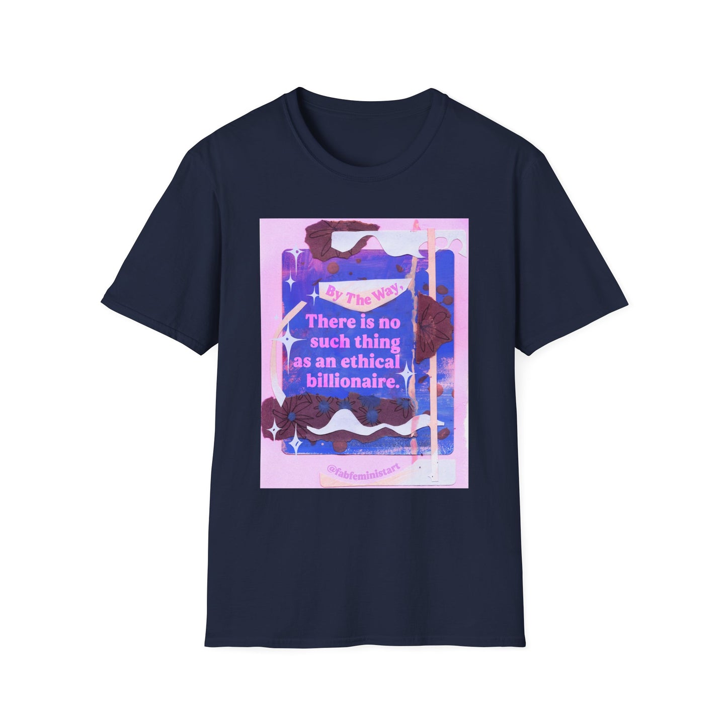 By the way, there is no such thing as an ethical billionaire: feminist shirt