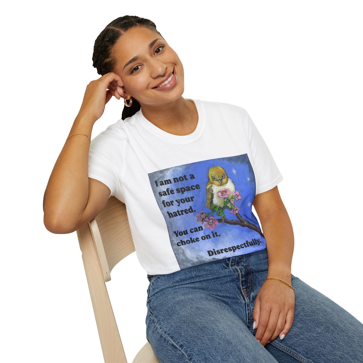 I am not a safe space for your hatred. You can choke on it. Disrespectfully: Feminist Shirt