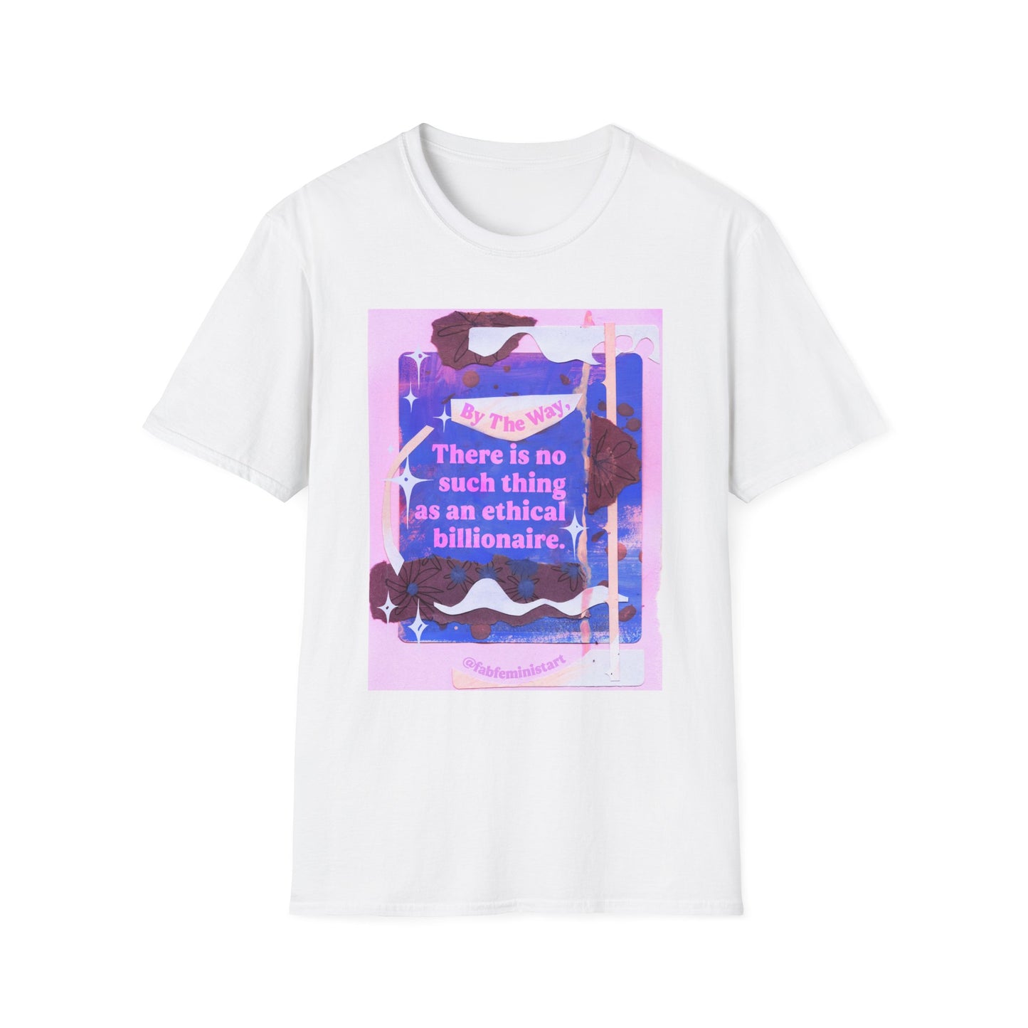 By the way, there is no such thing as an ethical billionaire: feminist shirt