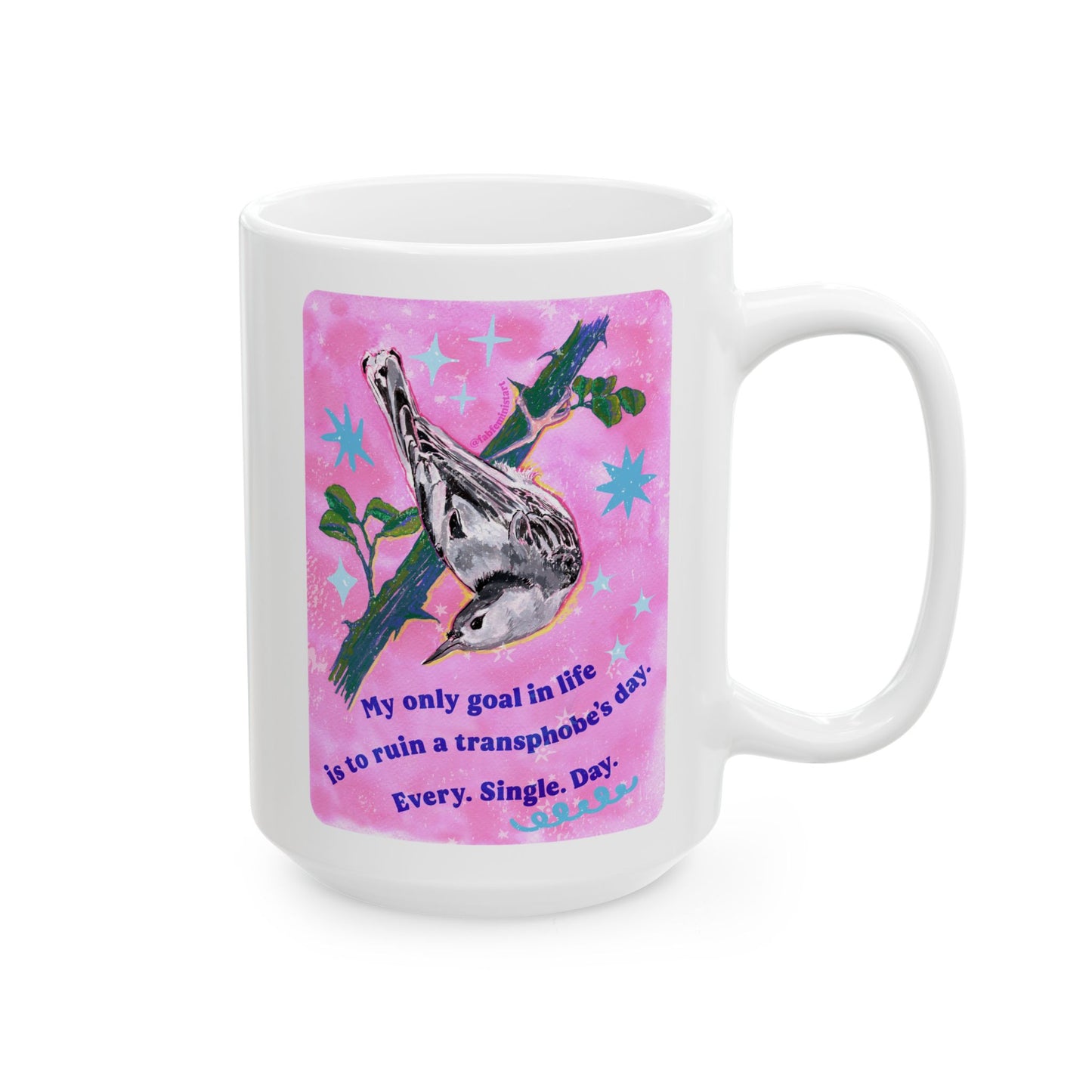My only goal in life is to ruin a transphobe's day. Every. Single. Day: Feminist Mug