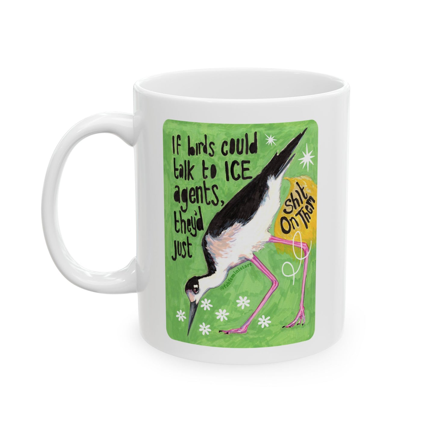 If Birds Could Talk To ICE They'd Just Shit On Them: Feminist Mug