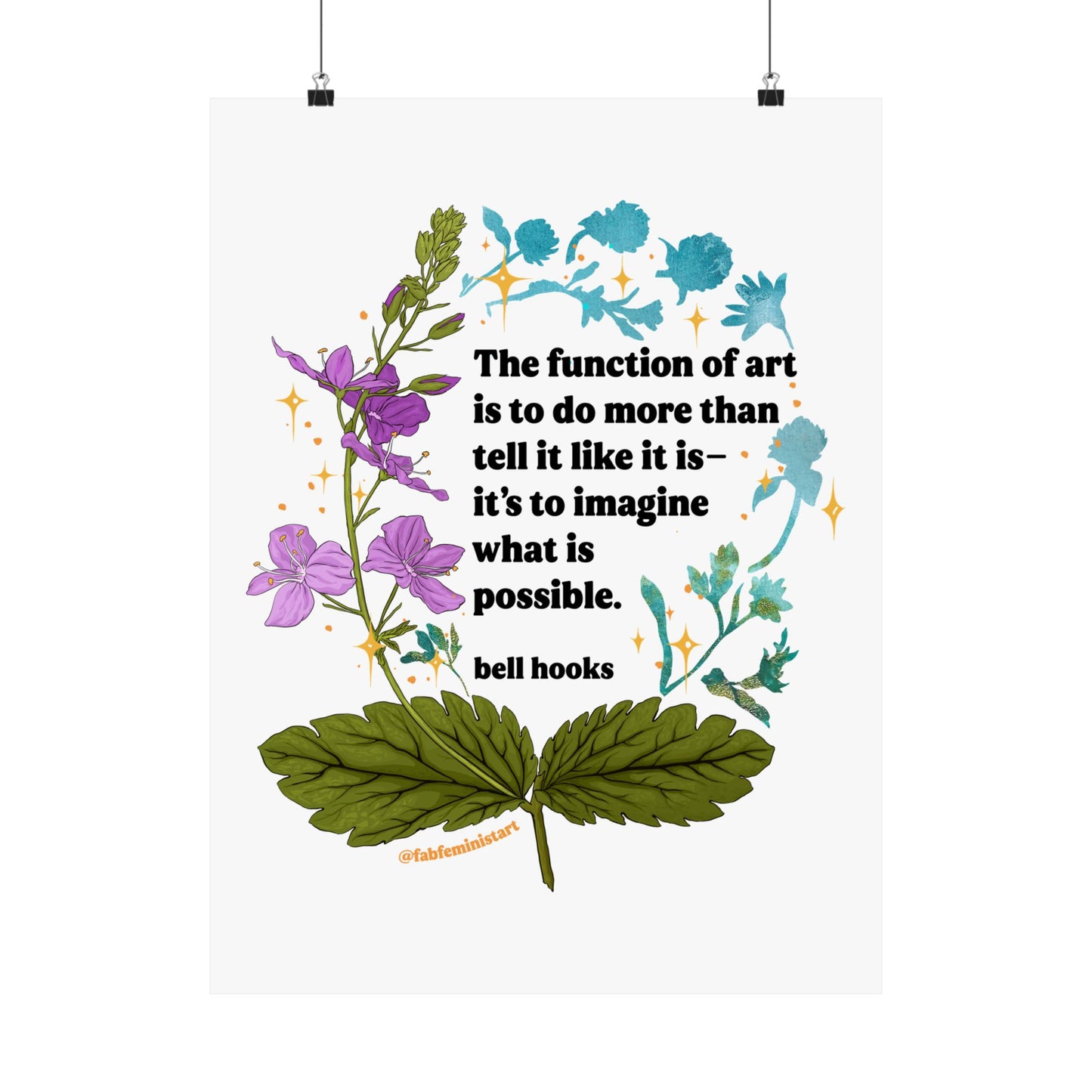 The function of art is to do more than tell it like it is—it's to imagine what is possible, bell hooks: feminist art print
