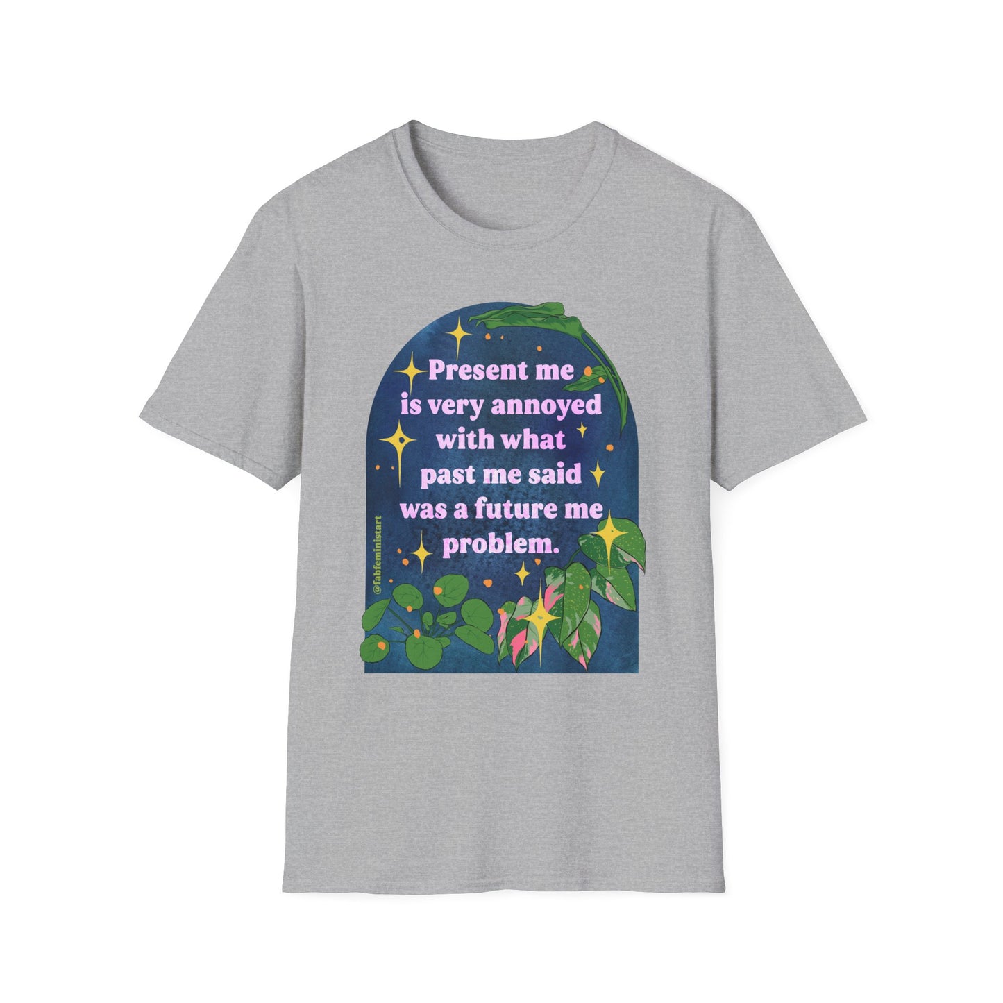 present me is very annoyed with what past me said was a future me problem: feminist shirt