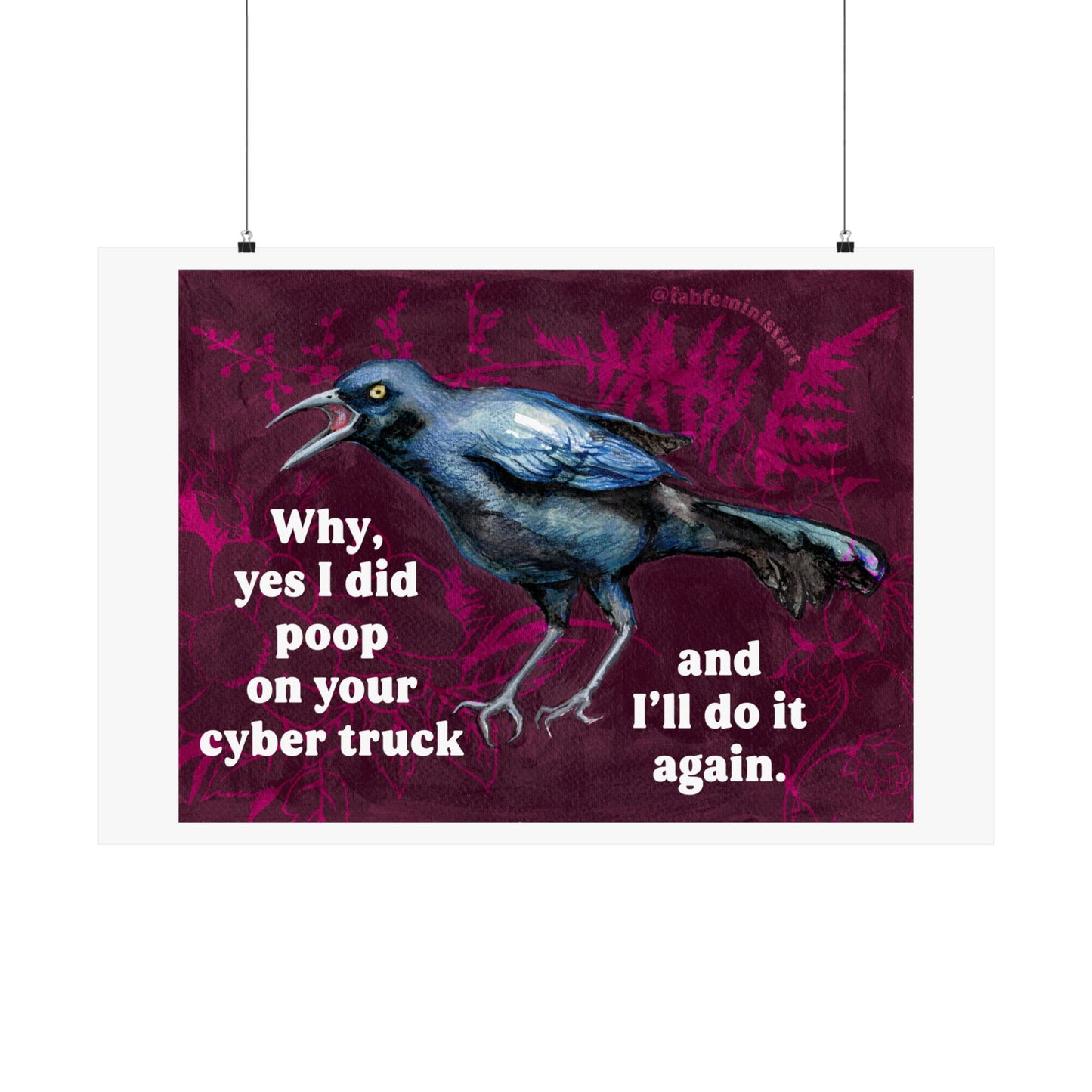 Why yes I did poop on your cyber truck and I'll do it again: Feminist Art Print