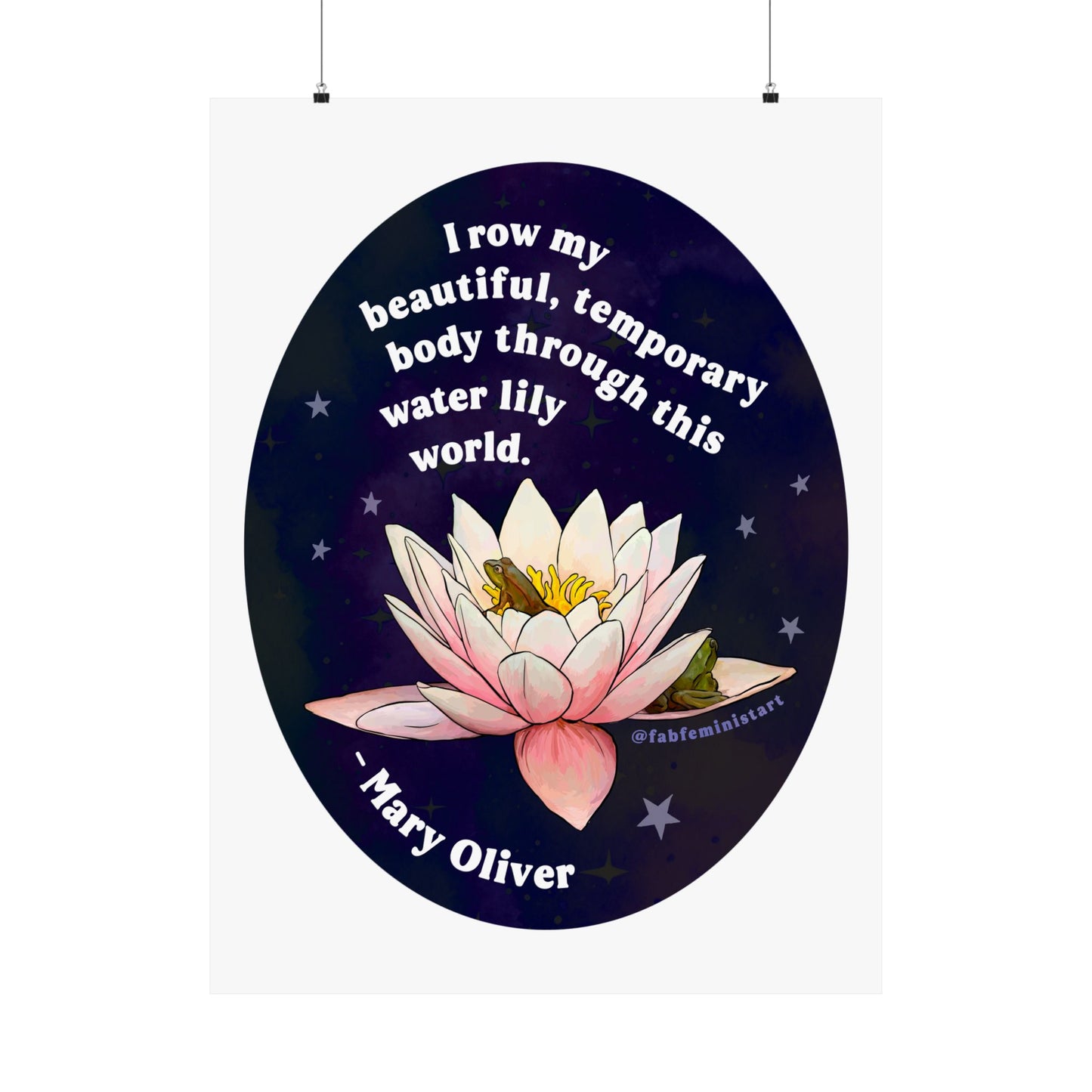 I row my beautiful, temporary body through this water lily world, Mary Oliver: Feminist Art Print