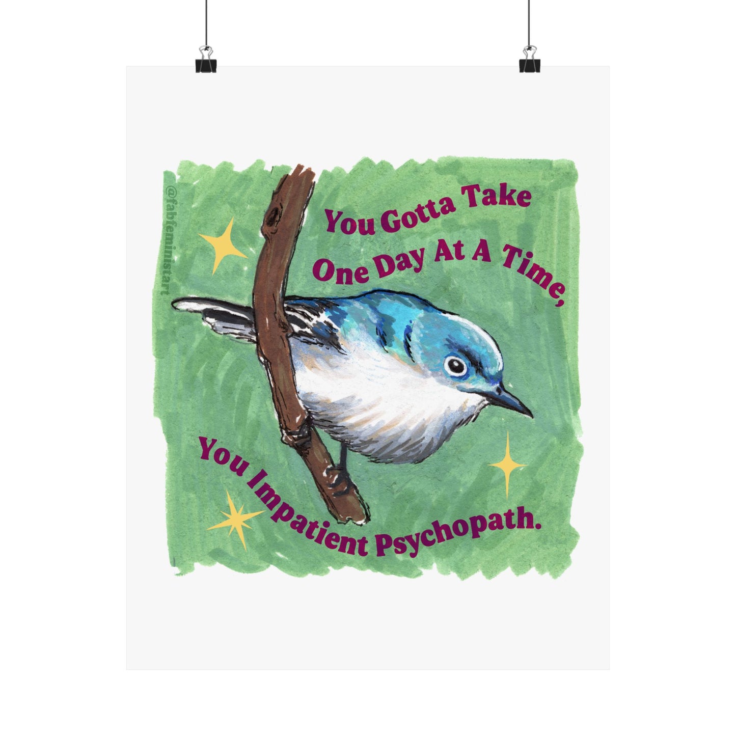 You Gotta Take One Day At A Time You Impatient Psychopath: Mental Health Art Print