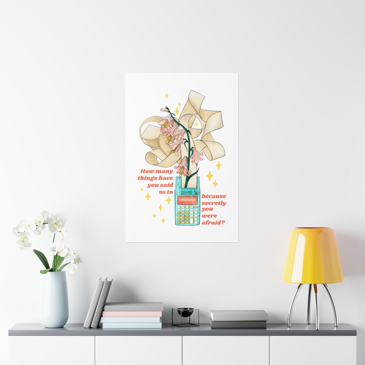How many things have you said 'no' to, because secretly you were afraid: Mental Health Art Print