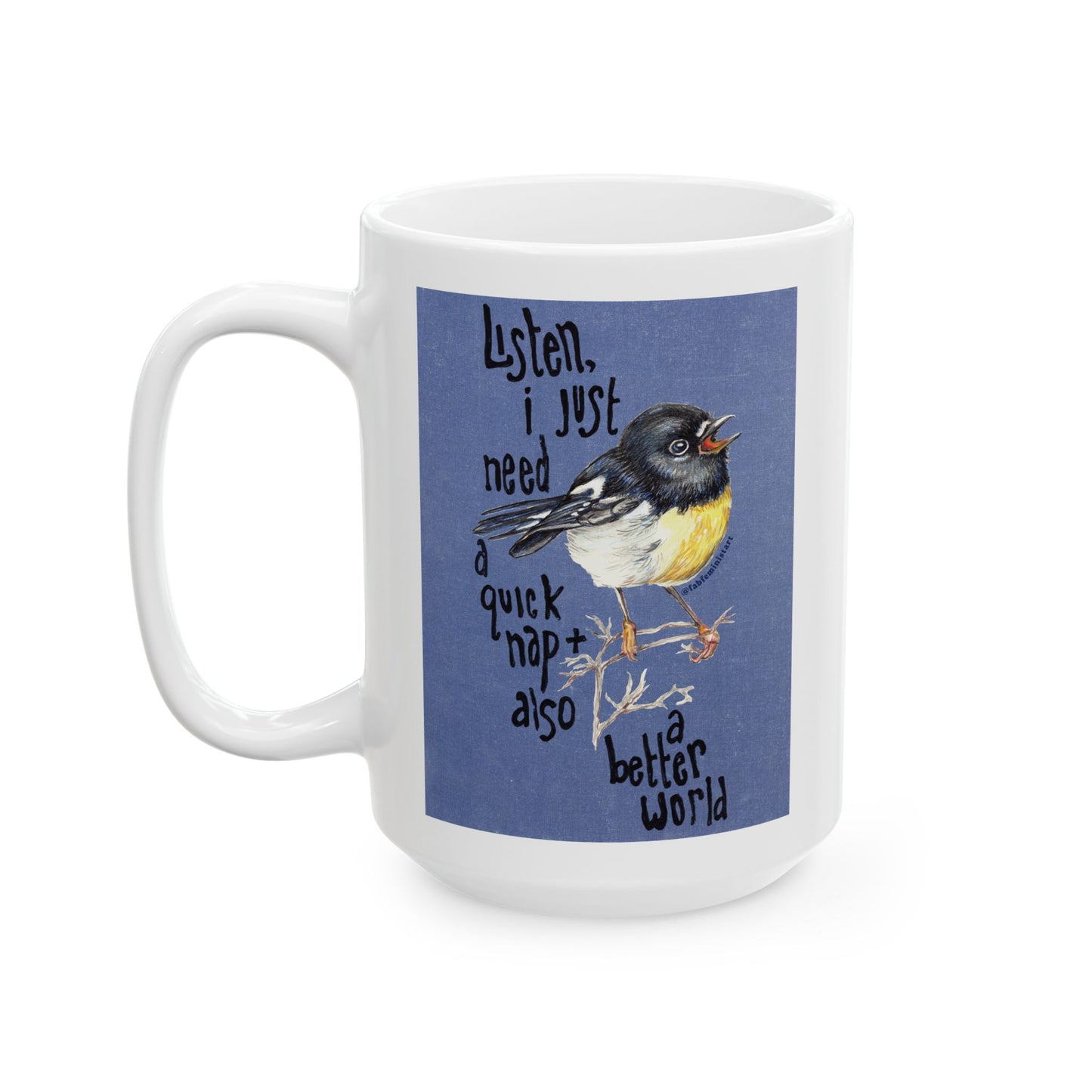 Listen I just need a quick nap and also a better world: Mental Health Mug