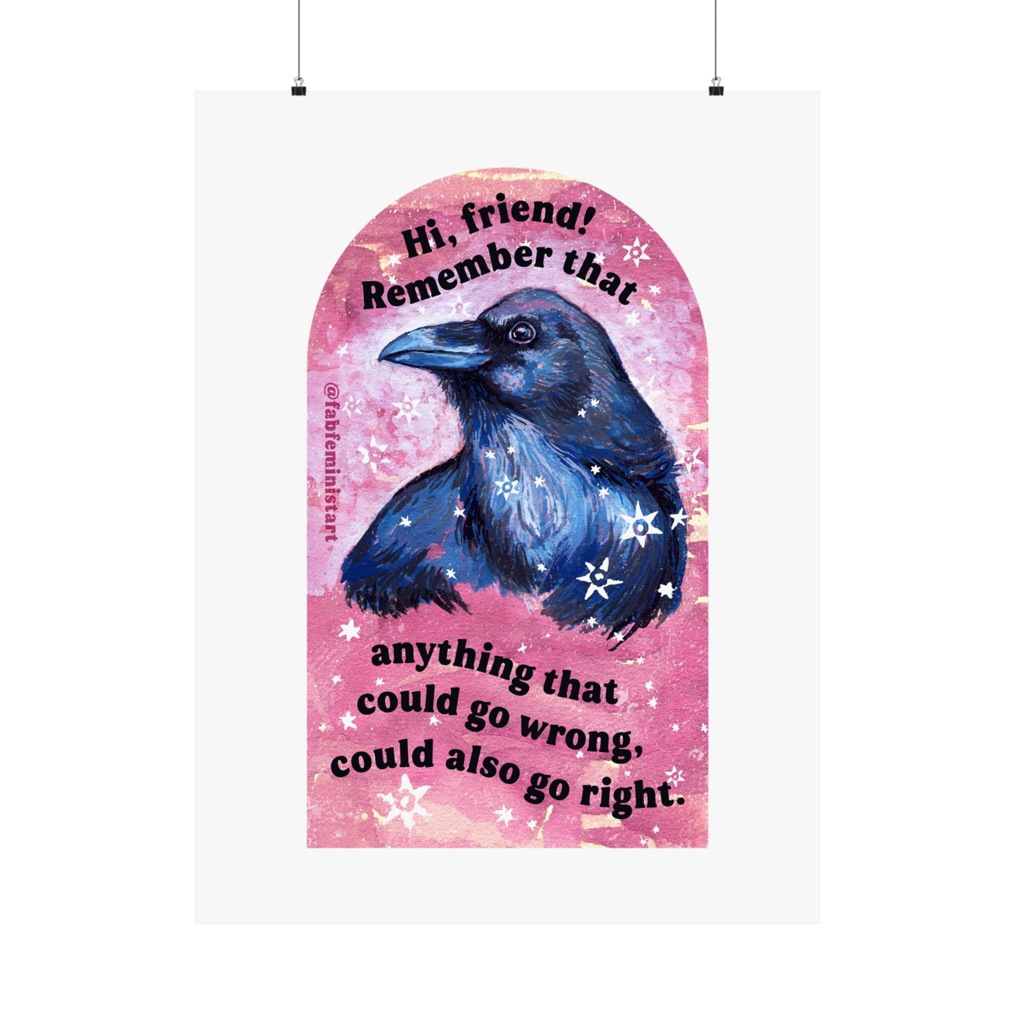 Hi, friend remember that anything that could go wrong could also go right: Mental Health Art Print