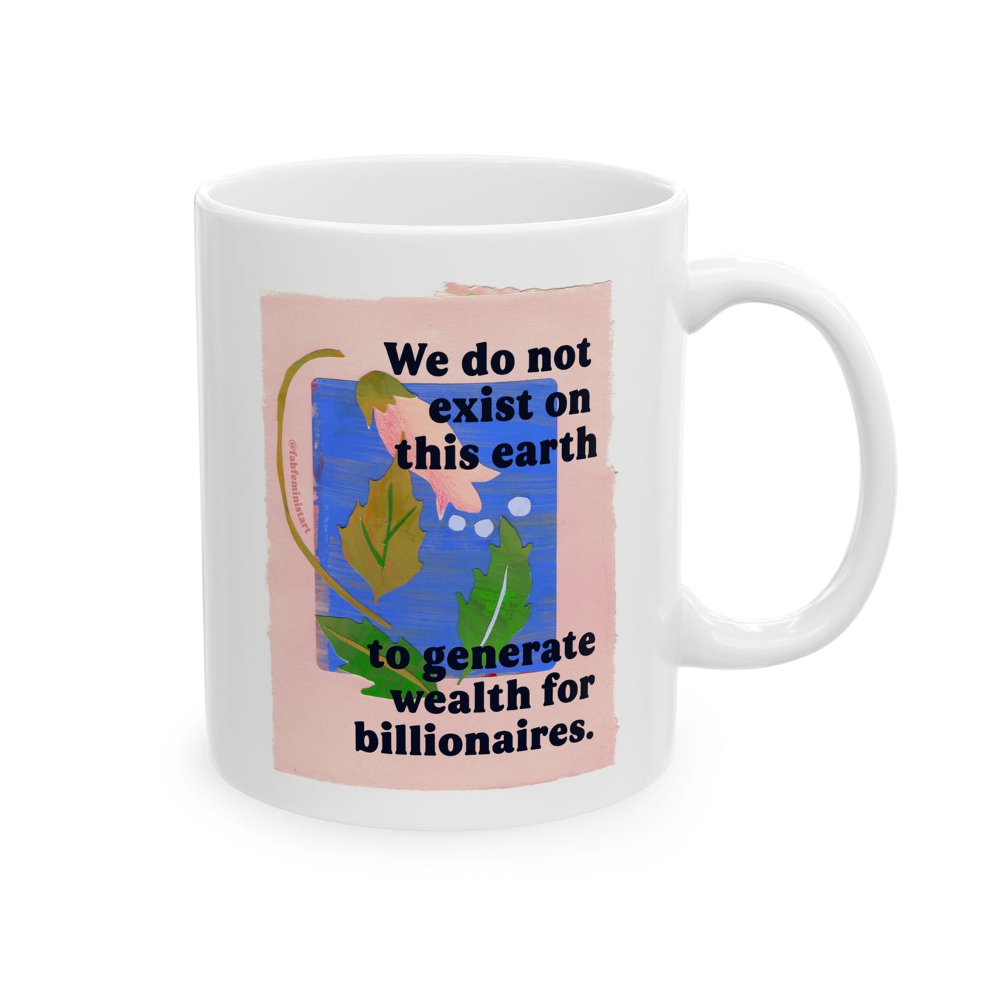 We do not exist on this earth to generate wealth for billionaires: feminist mug