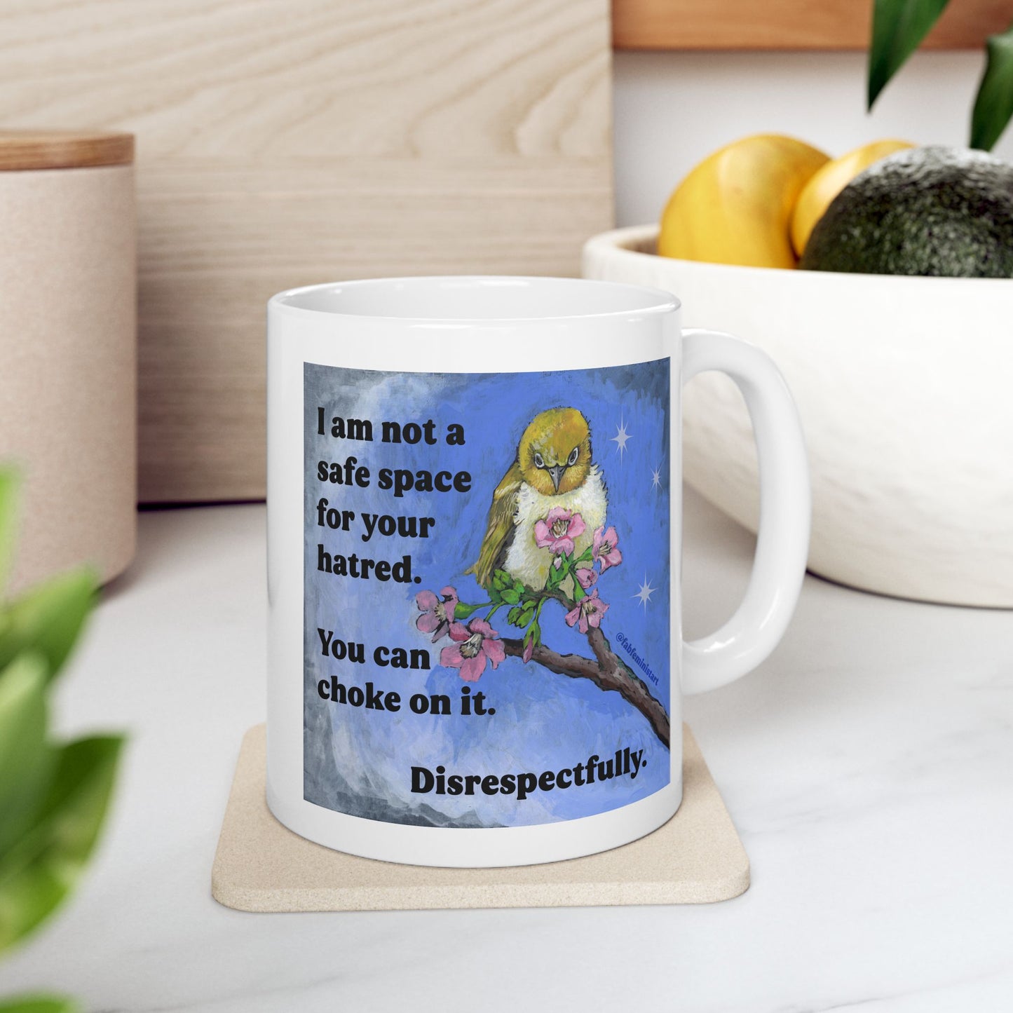 I am not a safe space for your hatred: Feminist Mug