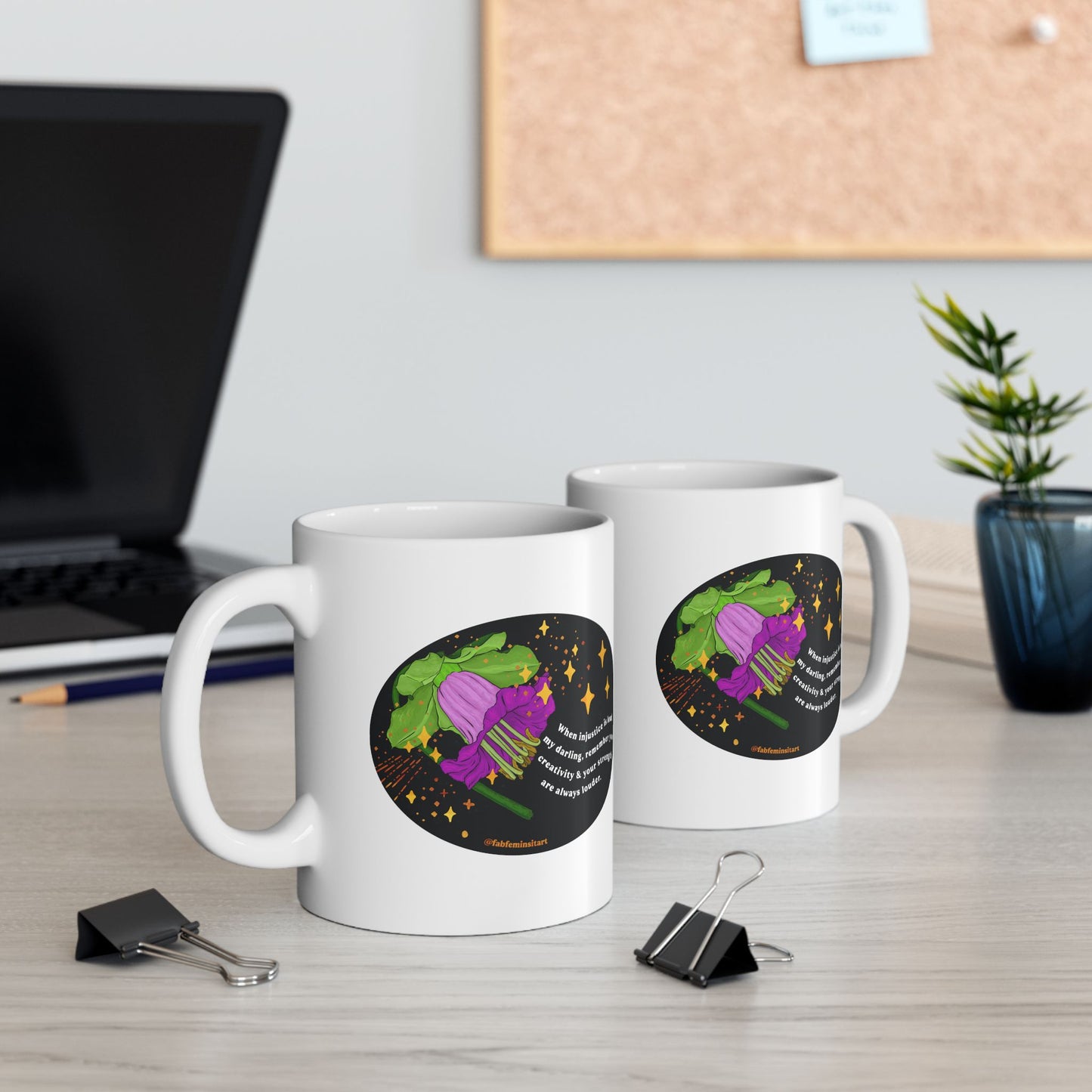 When injustice is loud, my darling, remember your creativity and your strength are always louder: Feminist Mug