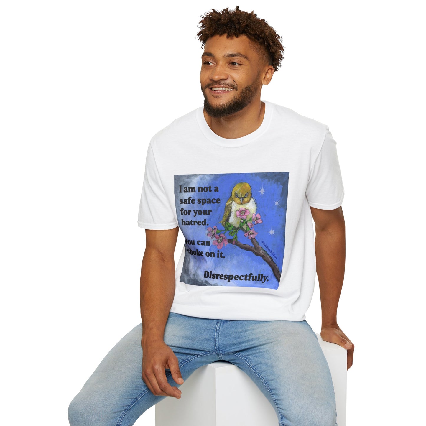 I am not a safe space for your hatred. You can choke on it. Disrespectfully: Feminist Shirt