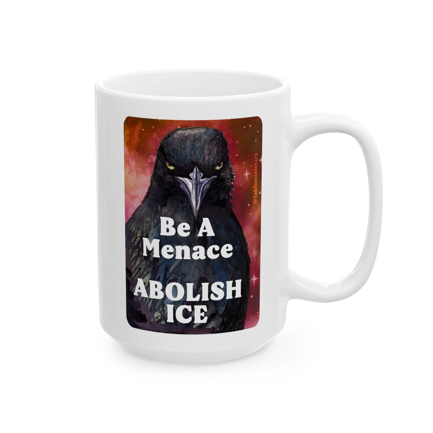 Be a menace ABOLISH ICE: Feminist Mug