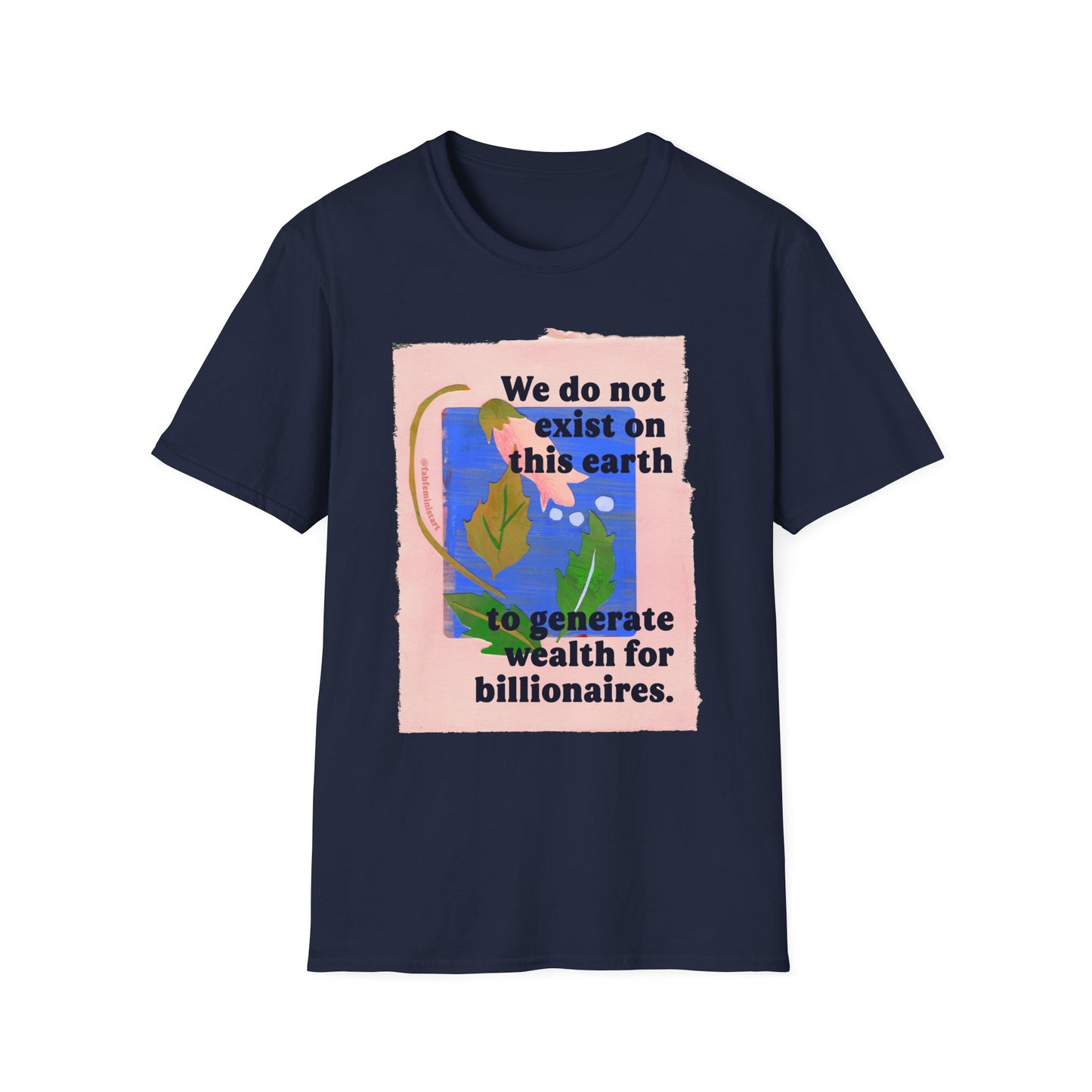 We do not exist on this earth to generate wealth for billionaires: feminist shirt