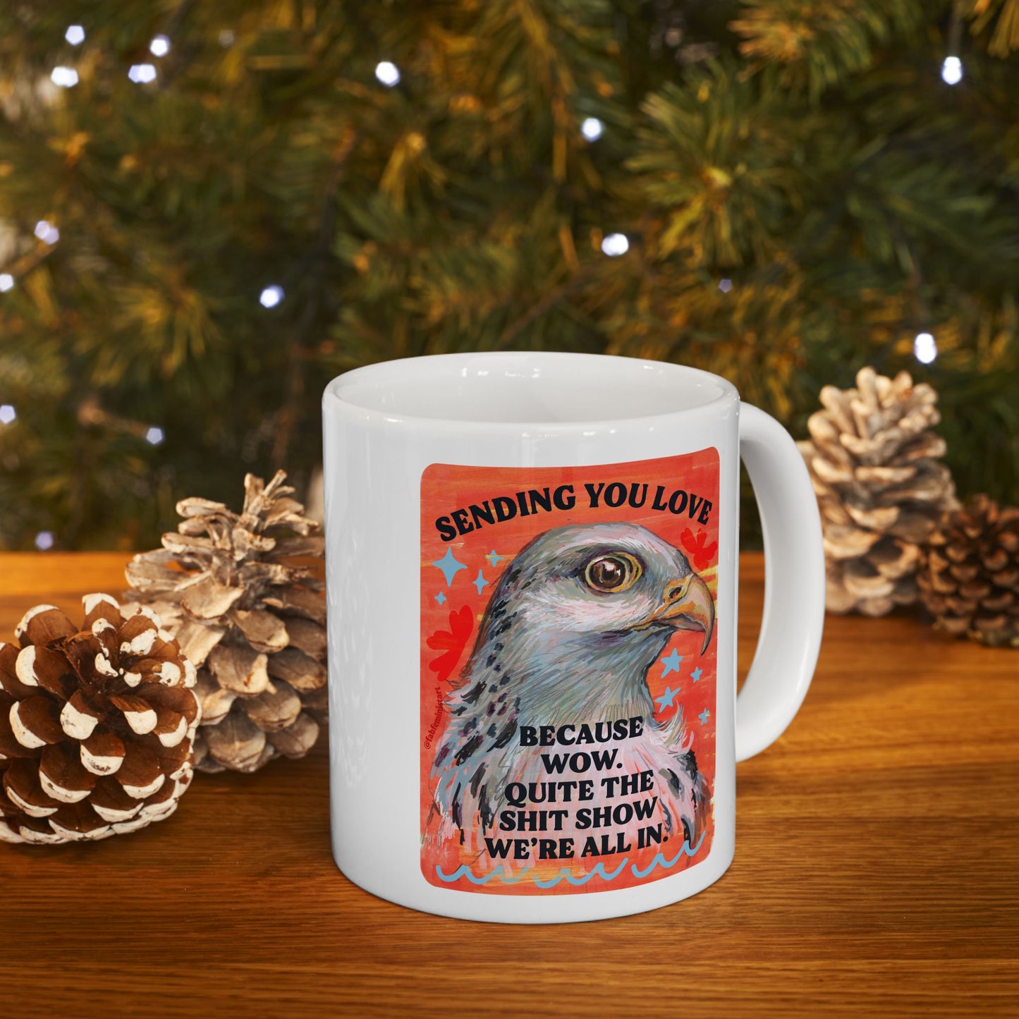 Sending you love because wow. Quite the shit show we're all in.: Feminist Mug