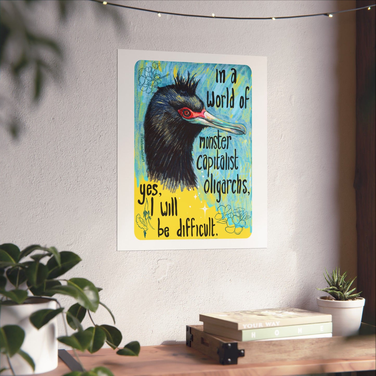 In a World of Monster Capitalist Oligarchs, Yes, I Will Be Difficult: Feminist Art Print