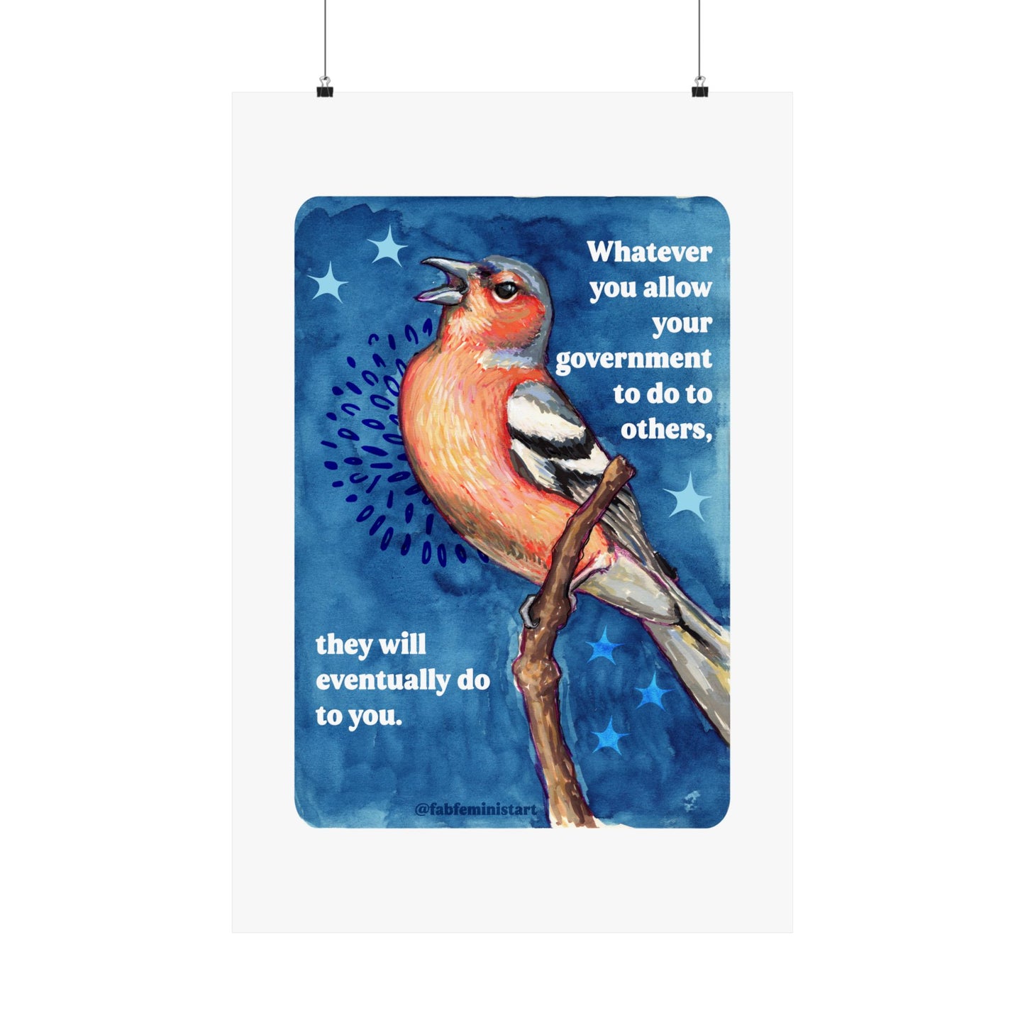 Whatever you allow your government to do to others, they will eventually do to you: Feminist Art Print