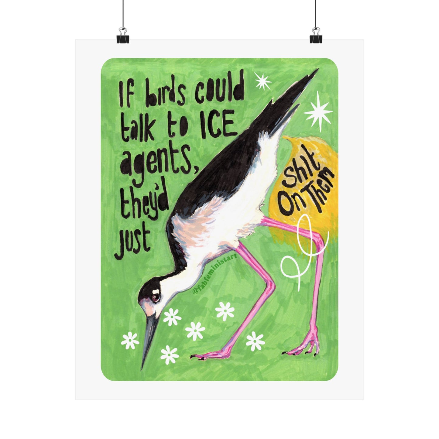If birds could talk to ICE agents they'd just shit on them: Feminist Art Print