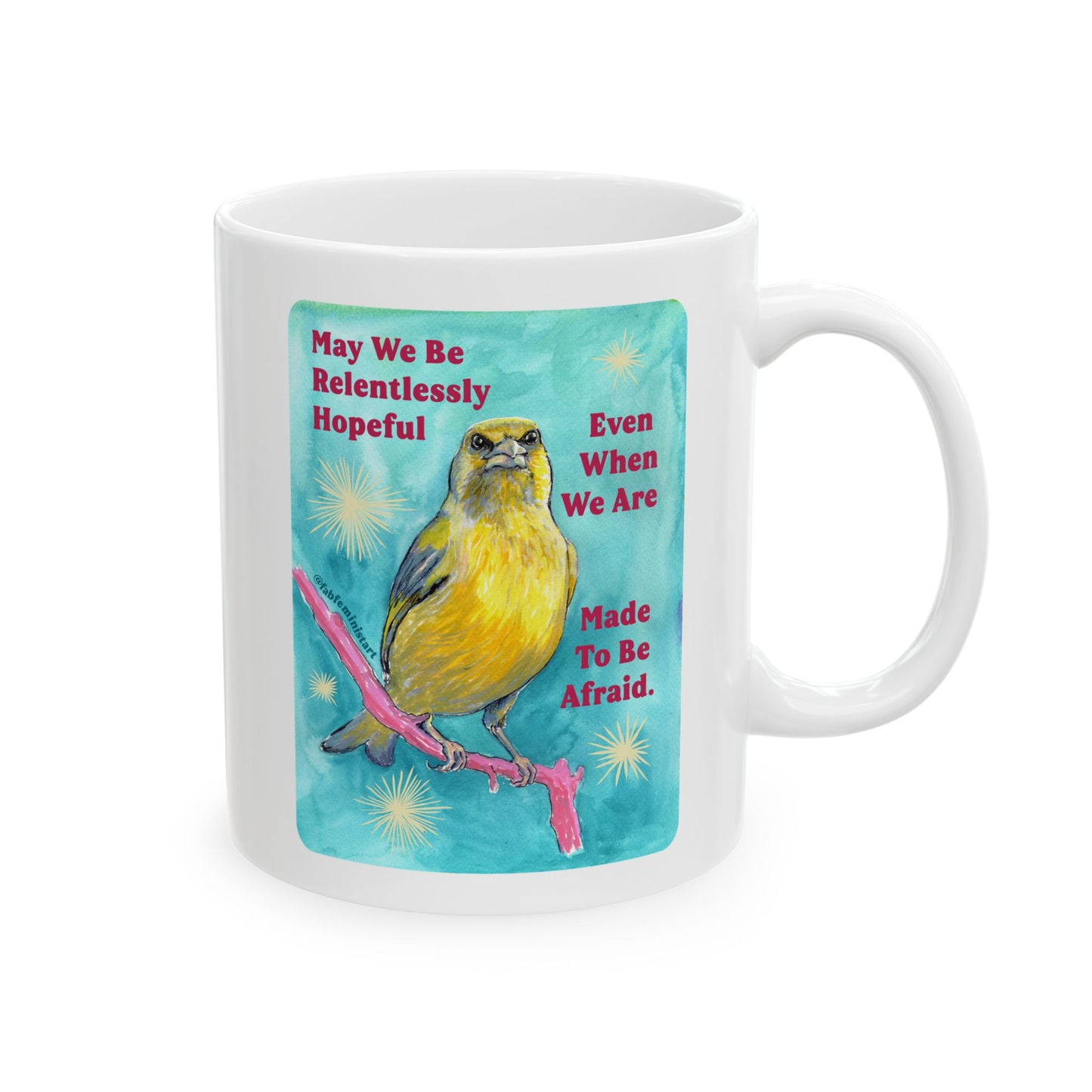 May we be relentlessly hopeful even when we are made to be afraid: Feminist Mug