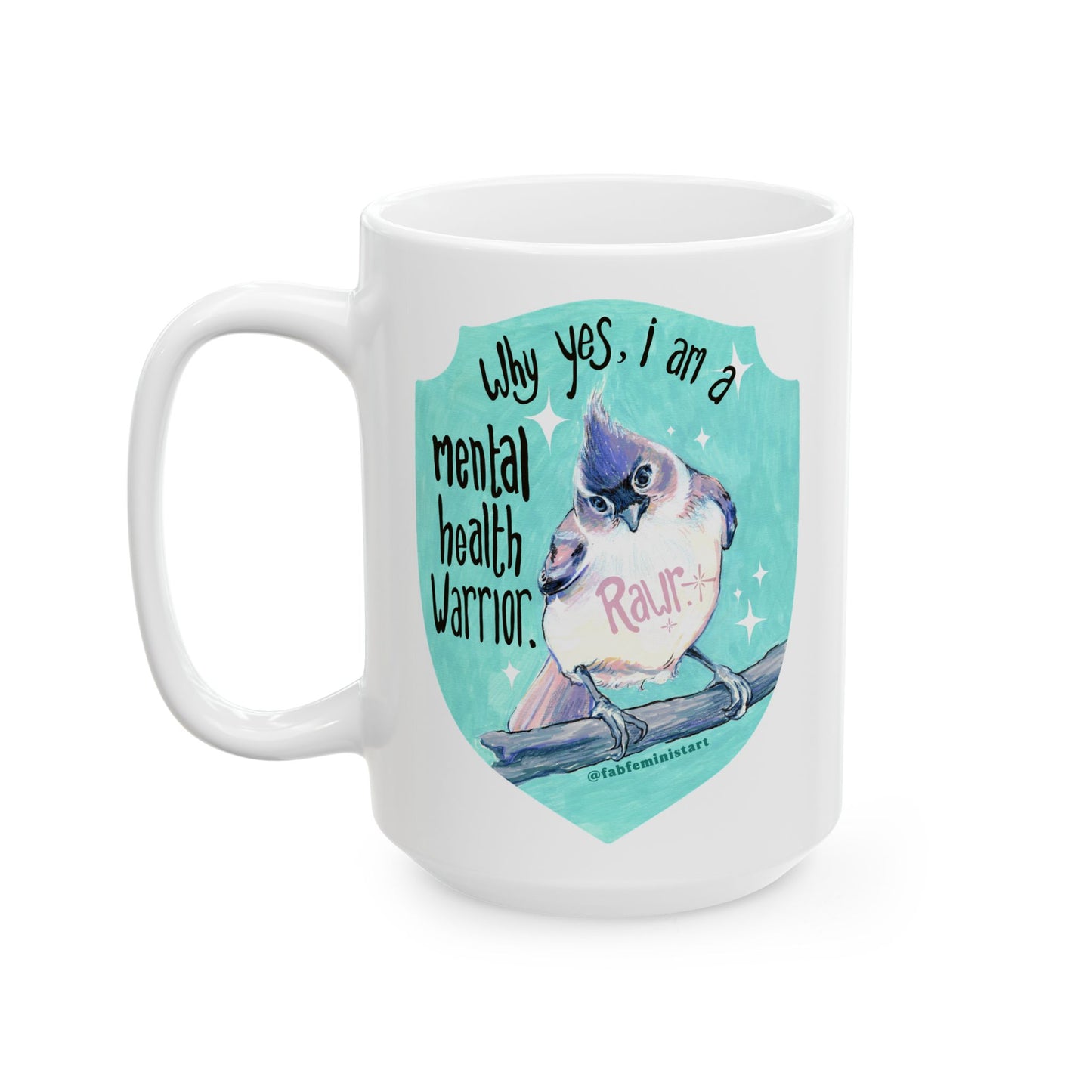 Why yes I am a mental health warrior rawr: Mental Health Mug