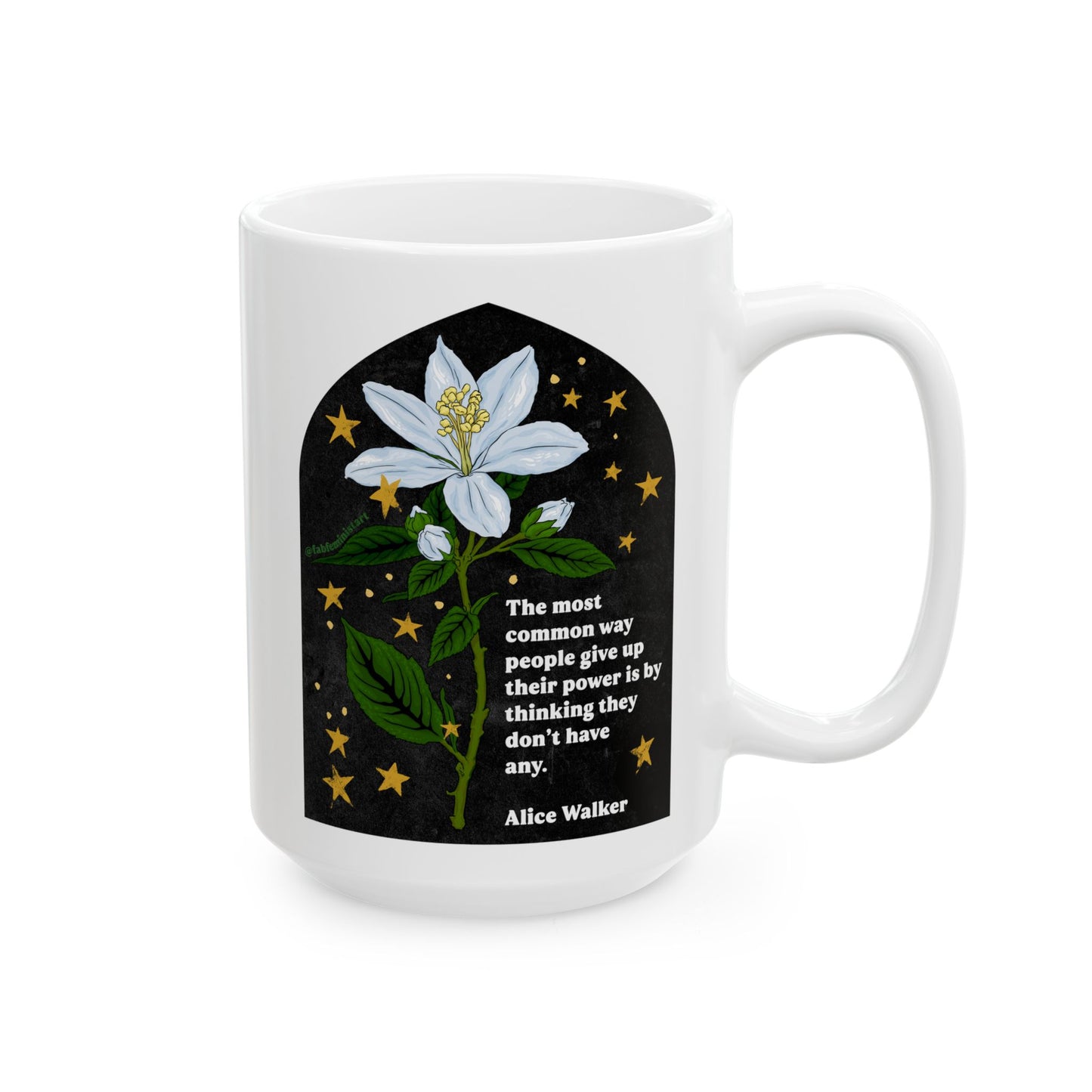 The most common way people give up their power is by thinking they don't have any, Alice Walker: Feminist Mug