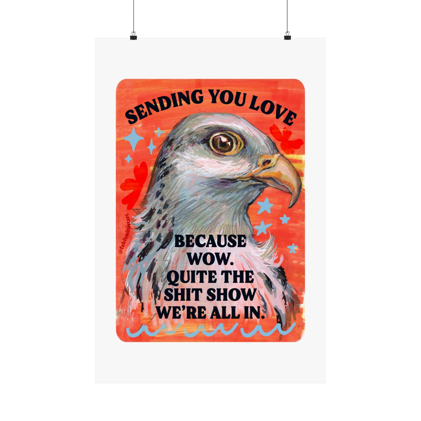 Sending you love because wow. Quite the shit show we're all in: Feminist print